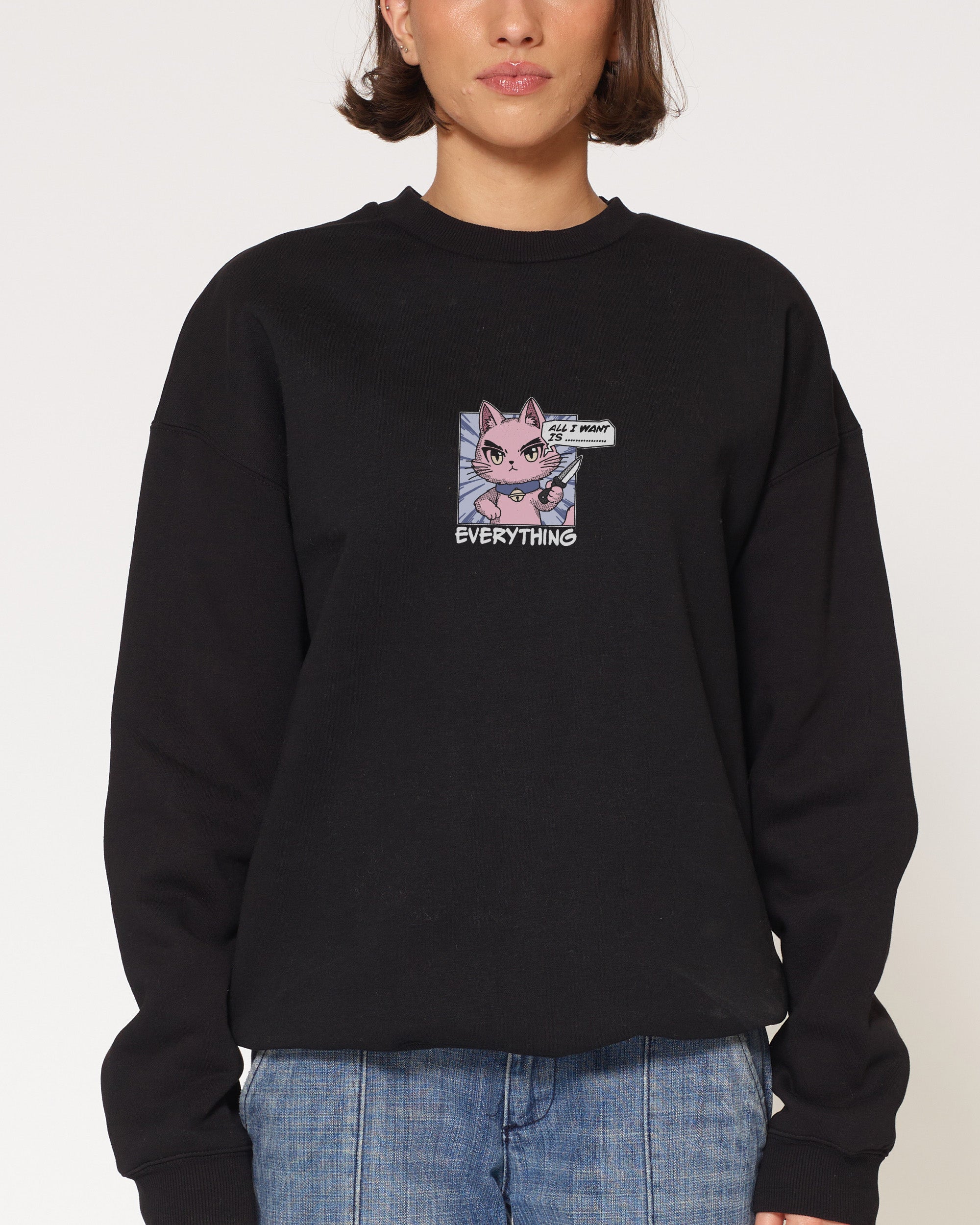 All I Want Is Everything Black Sweatshirt