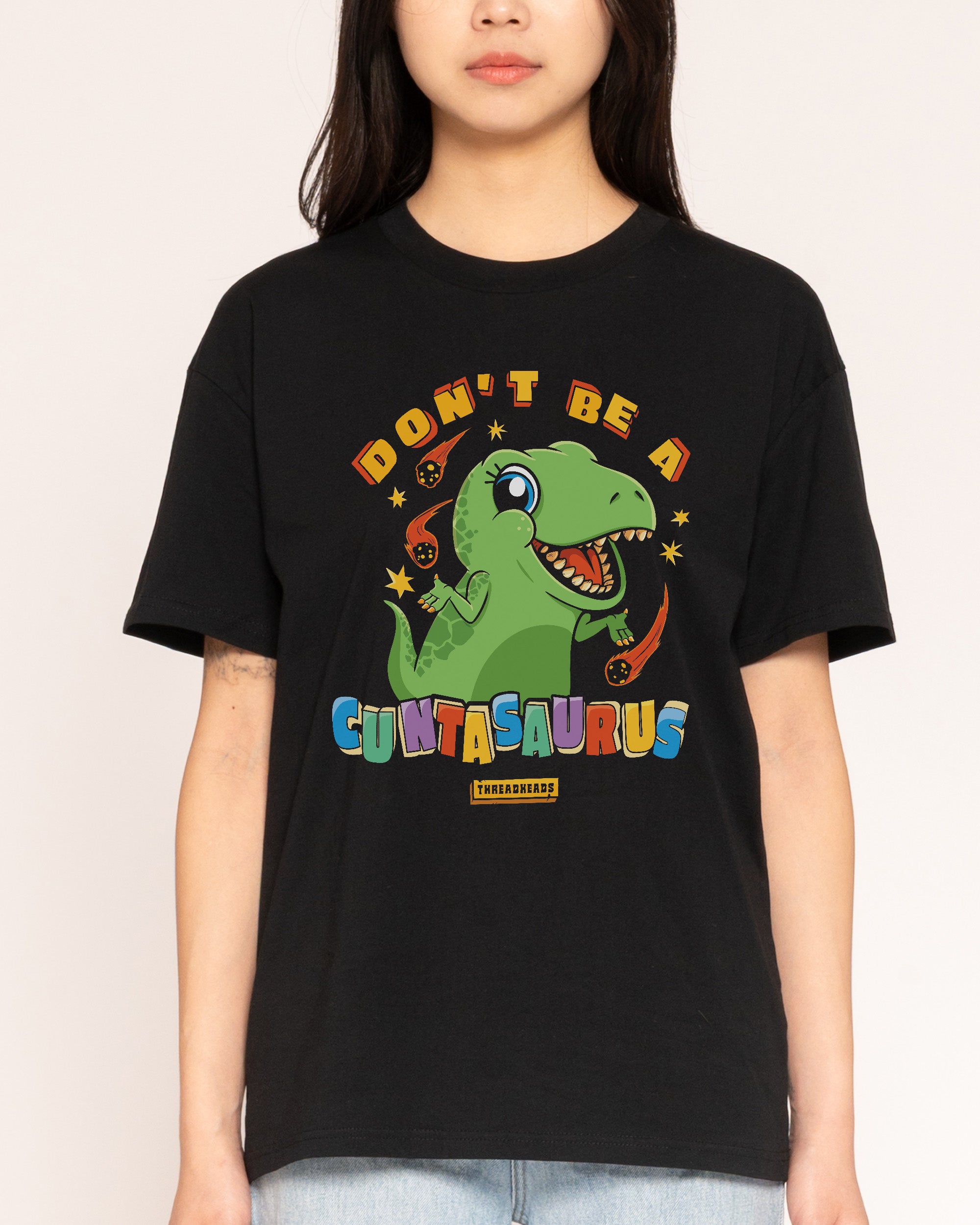 Don't Be A Cuntasaurus T-Shirt