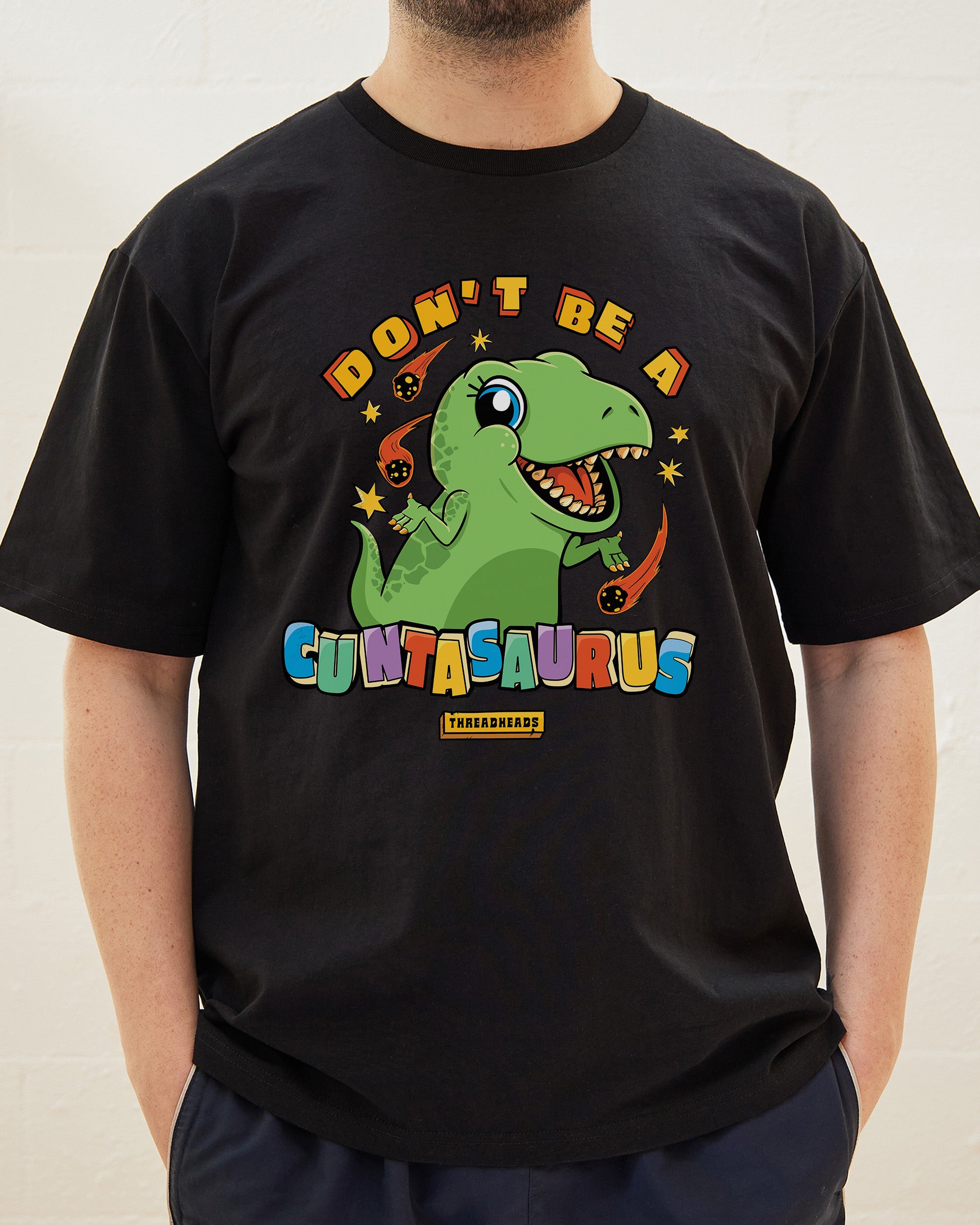 Don't Be A Cuntasaurus T-Shirt Australia Online
