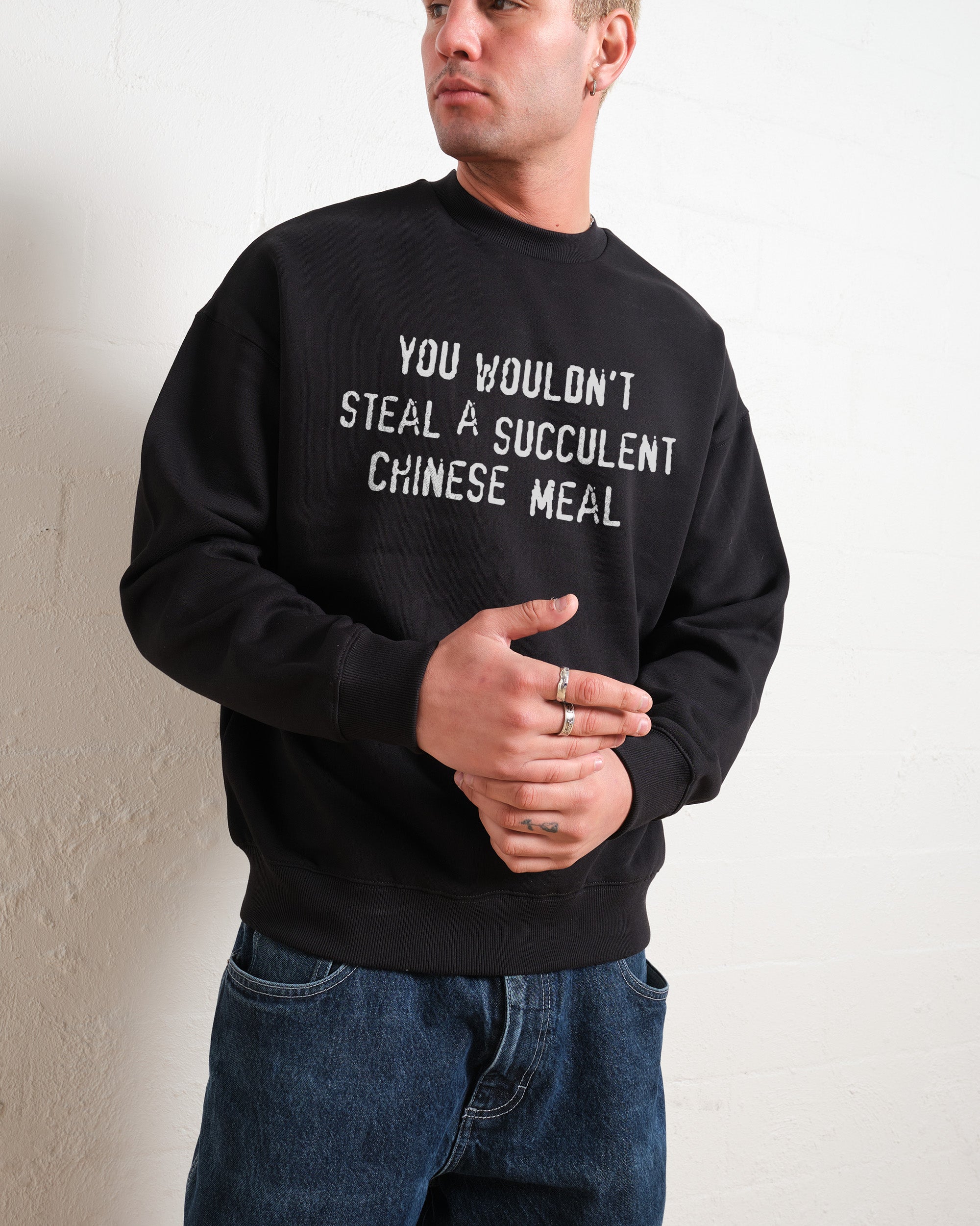 a succulent chinese meal man You Wouldn't Steal a Succulent Chinese Meal Sweatshirt