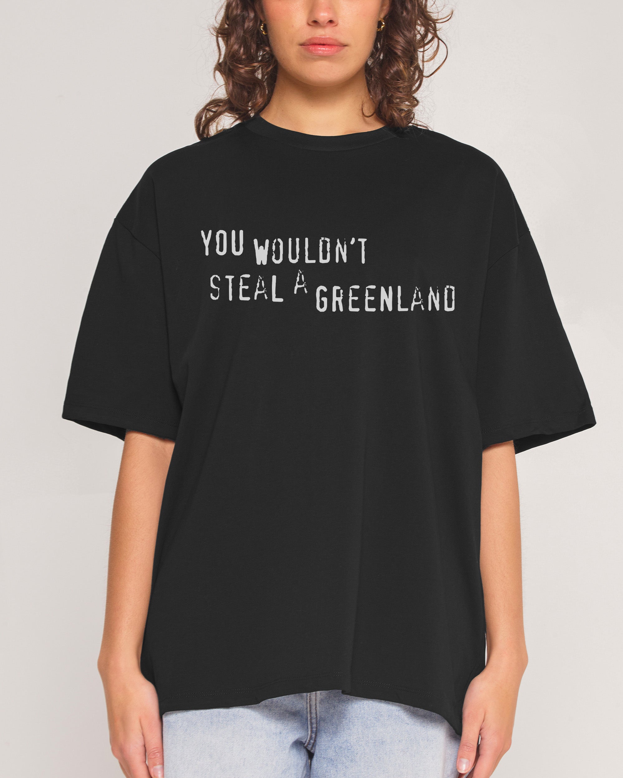 You Would’t Steal A Greenland Oversized Tee