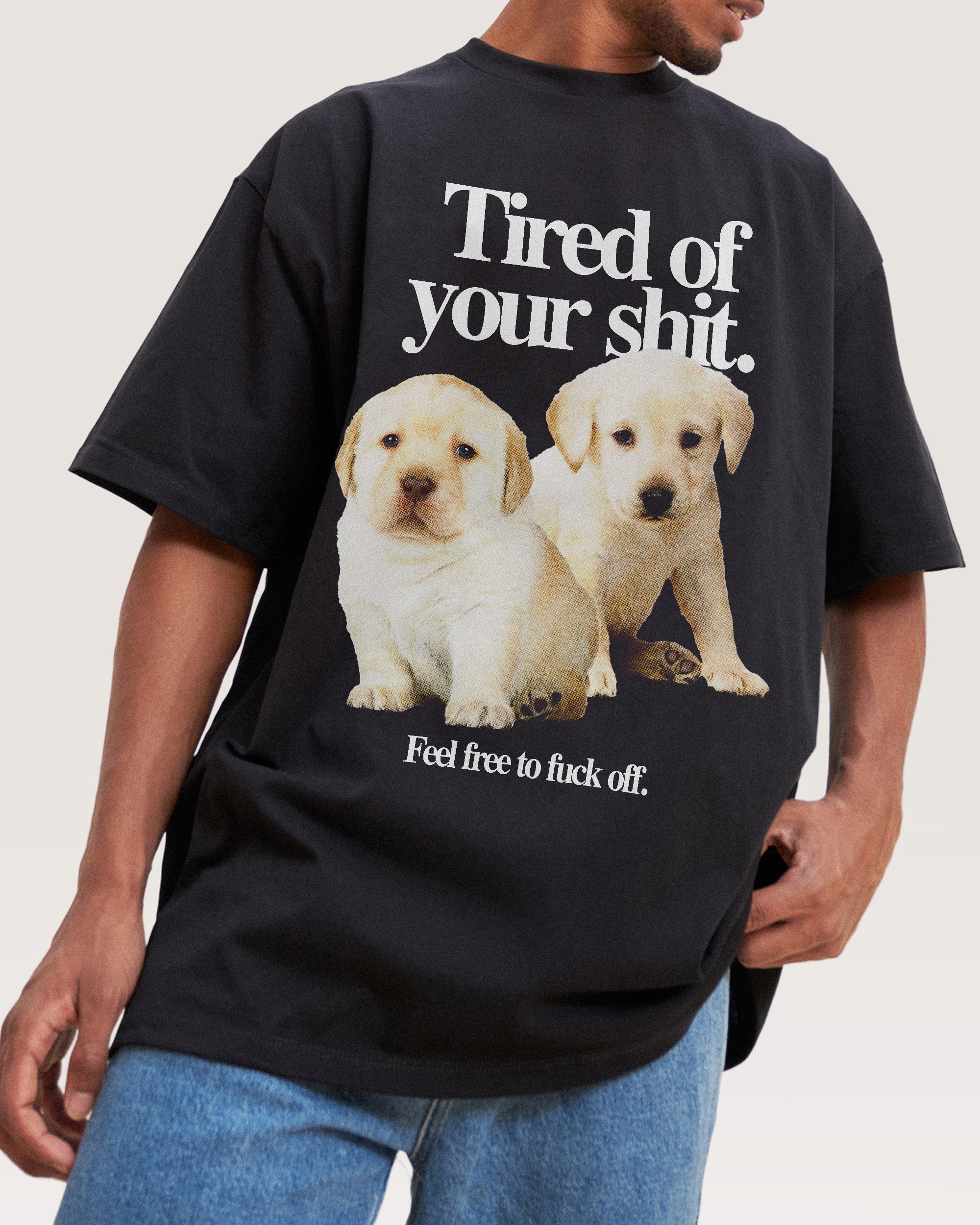 Tired of Your Shit Oversized Tee Australia Threadheads Online