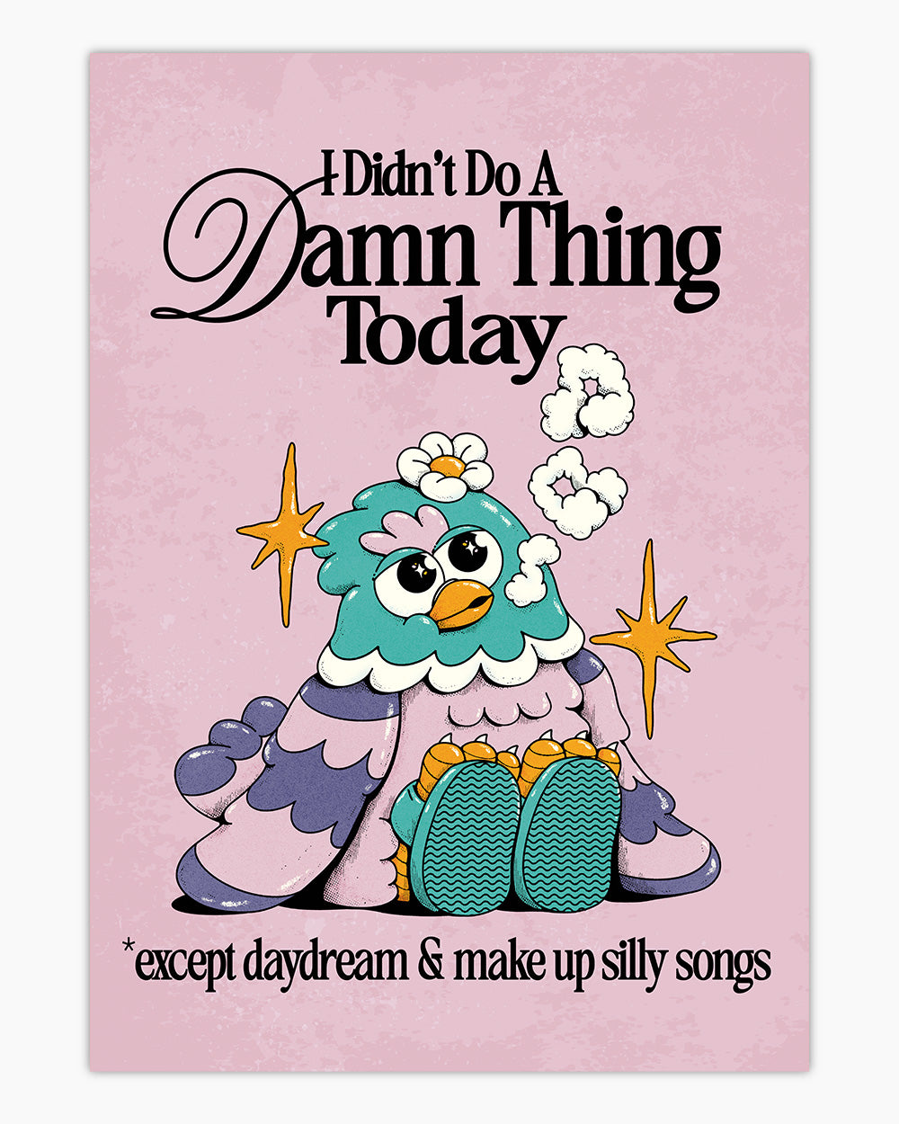 I Didn't Do A Damn Thing Today Art Print #colour_pink