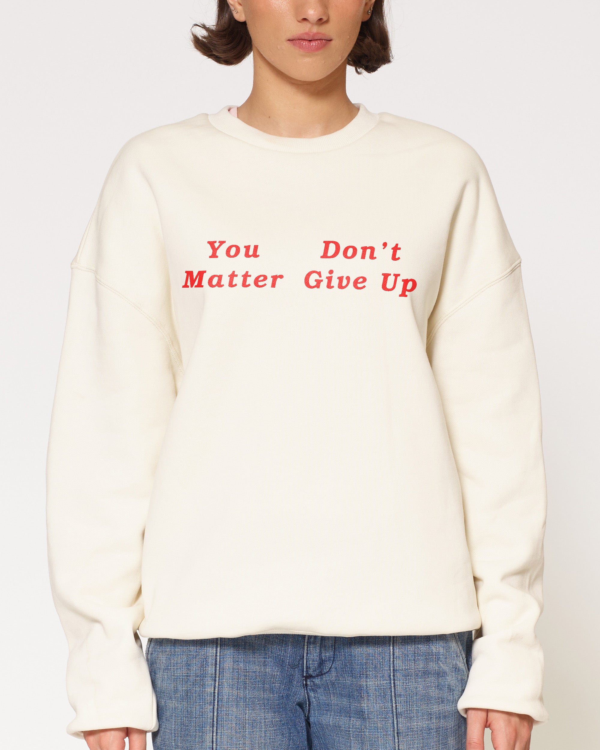 You Don’t Matter Give Up Natural Sweatshirt
