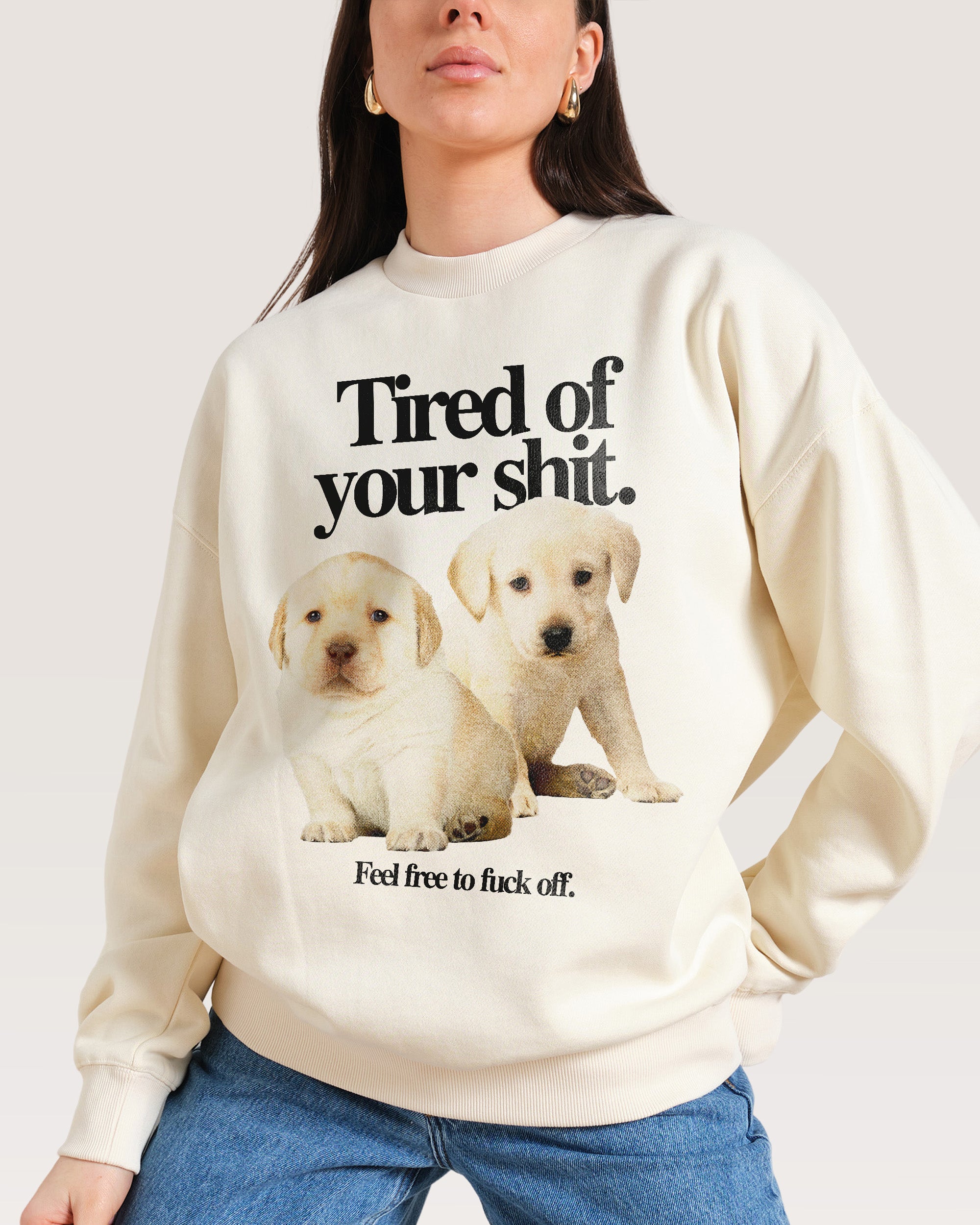 Tired of Your Shit Sweatshirt Australia Threadheads Online
