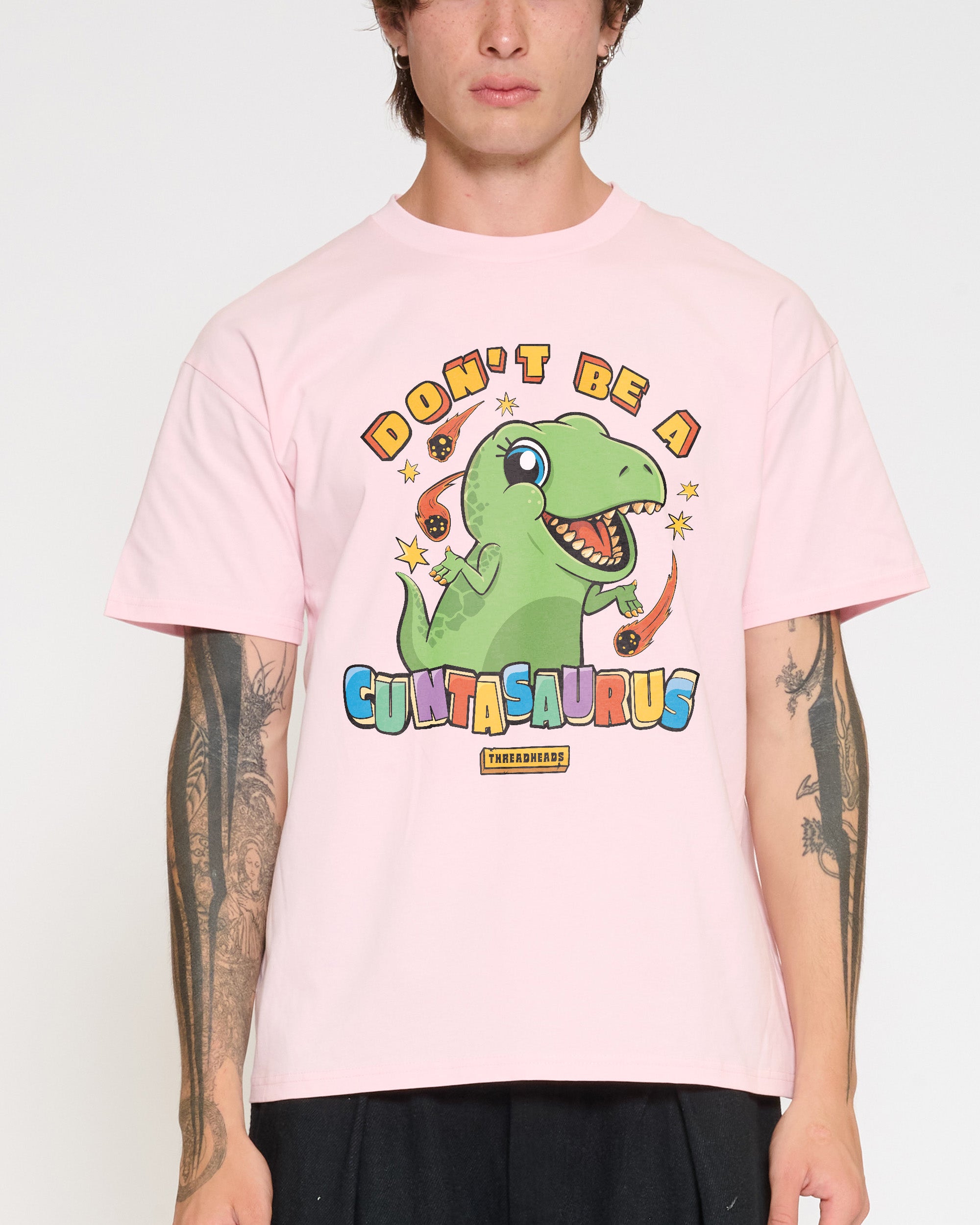 Don't Be A Cuntasaurus T-Shirt