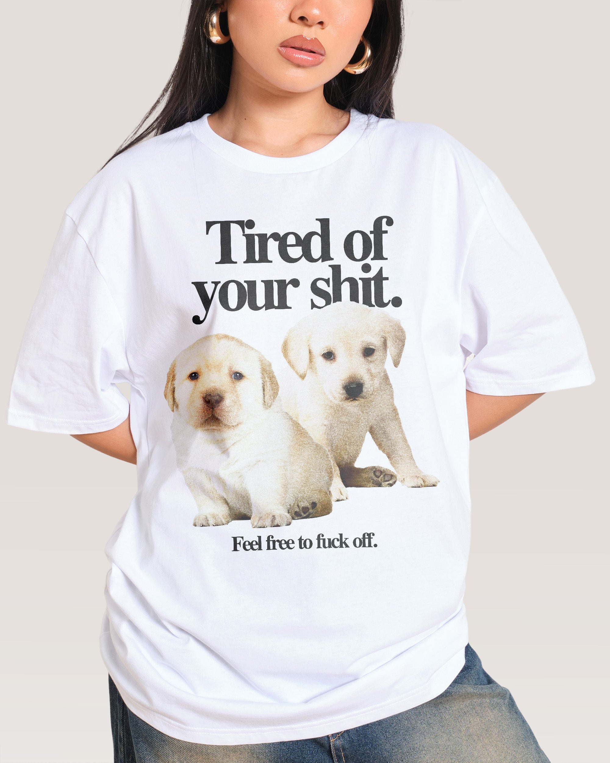 Tired of Your Shit T-Shirt Australia Threadheads Online