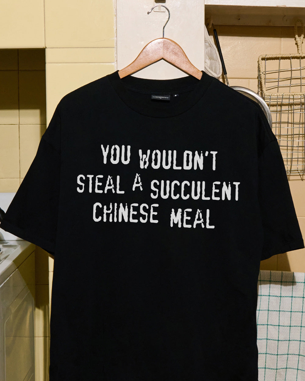You Wouldn't Steal a Succulent Chinese Meal T-Shirt