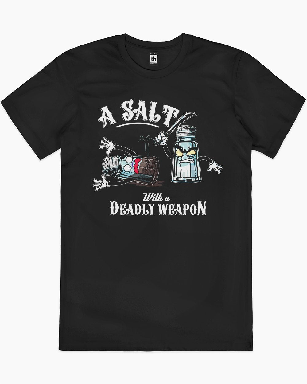 A Salt with a Deadly Weapon T-Shirt Australia Online