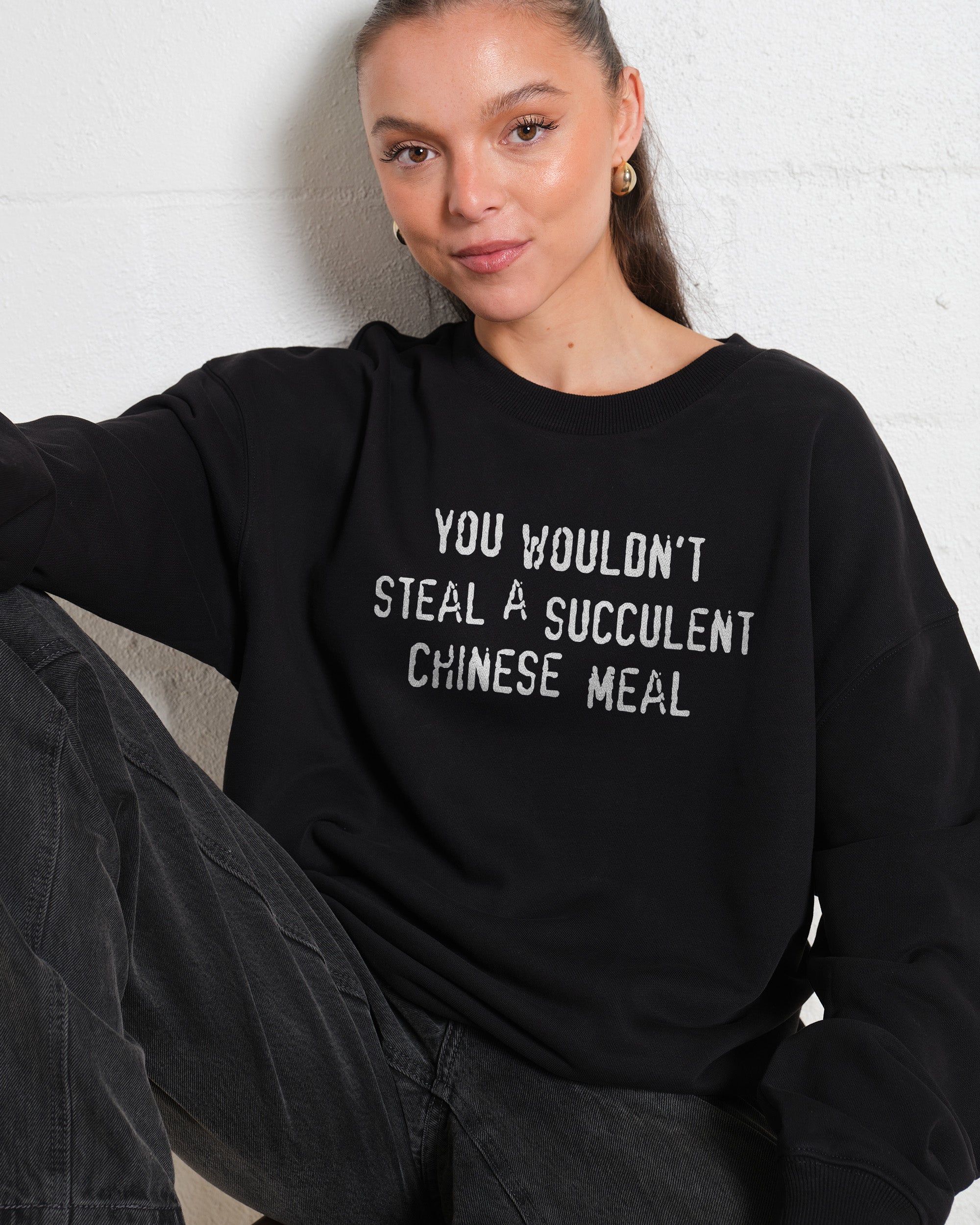 You Wouldn't Steal a Succulent Chinese Meal Sweatshirt Australia Online