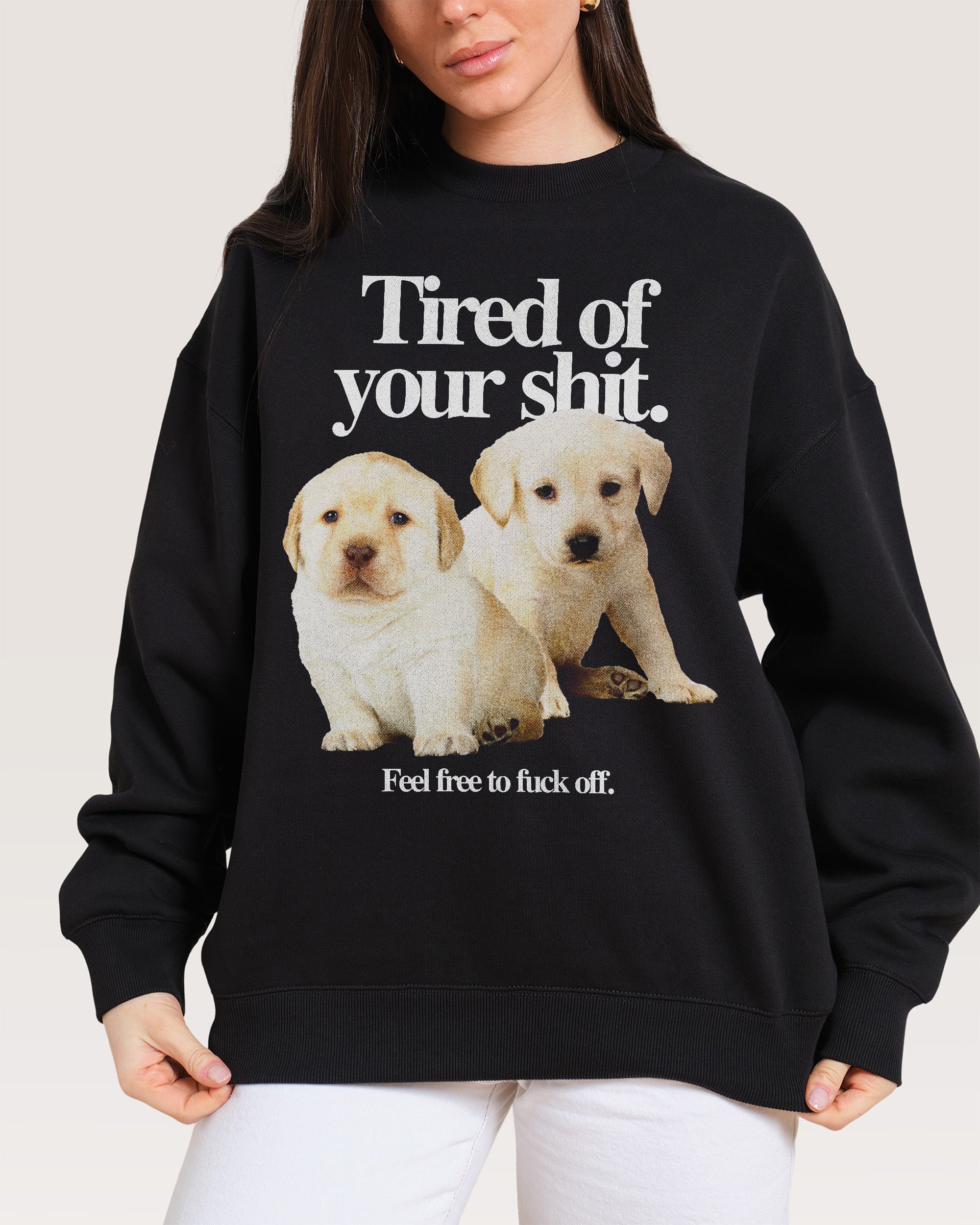 Tired of Your Shit Sweatshirt Australia Threadheads Online