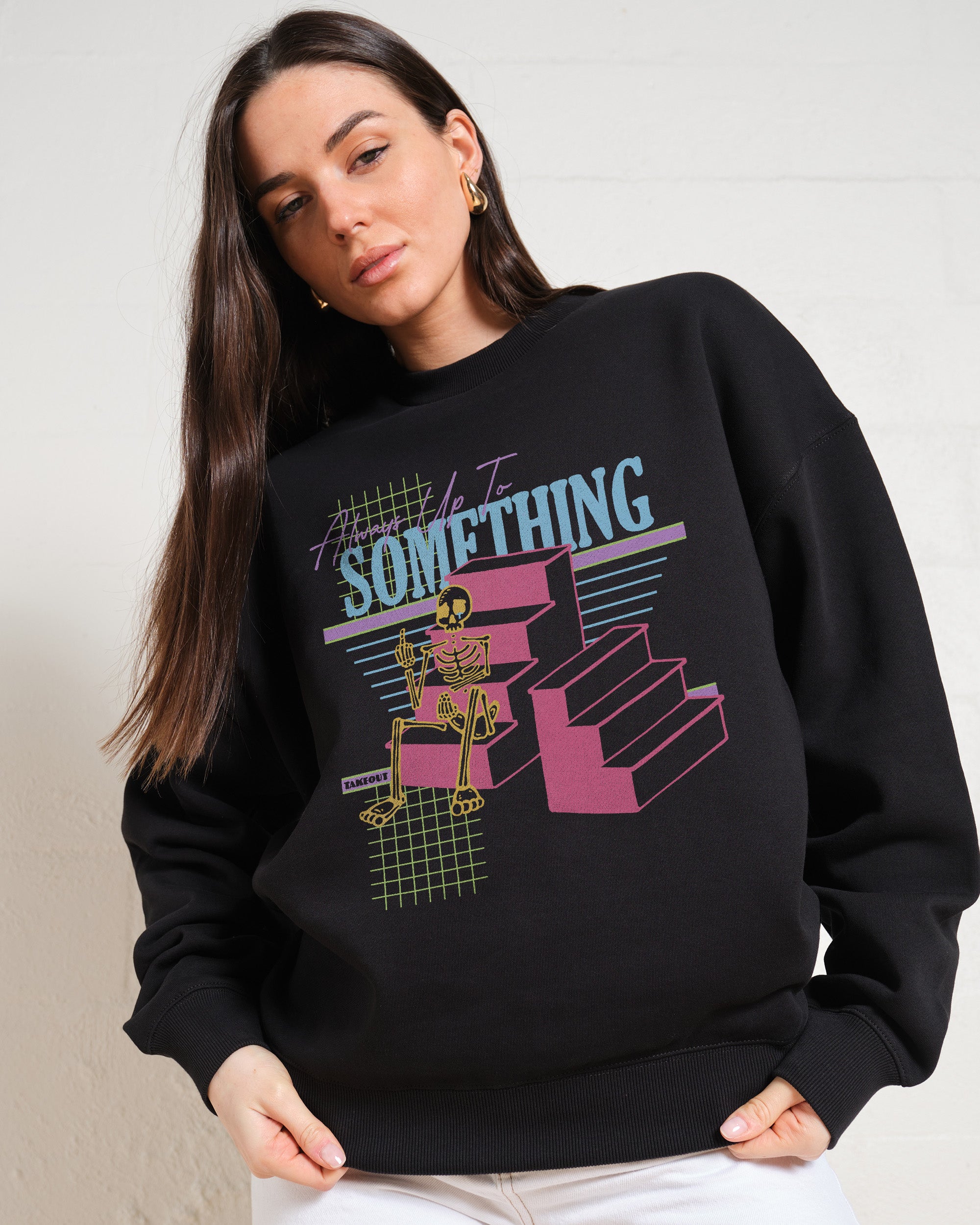 Always Up To Something Sweatshirt