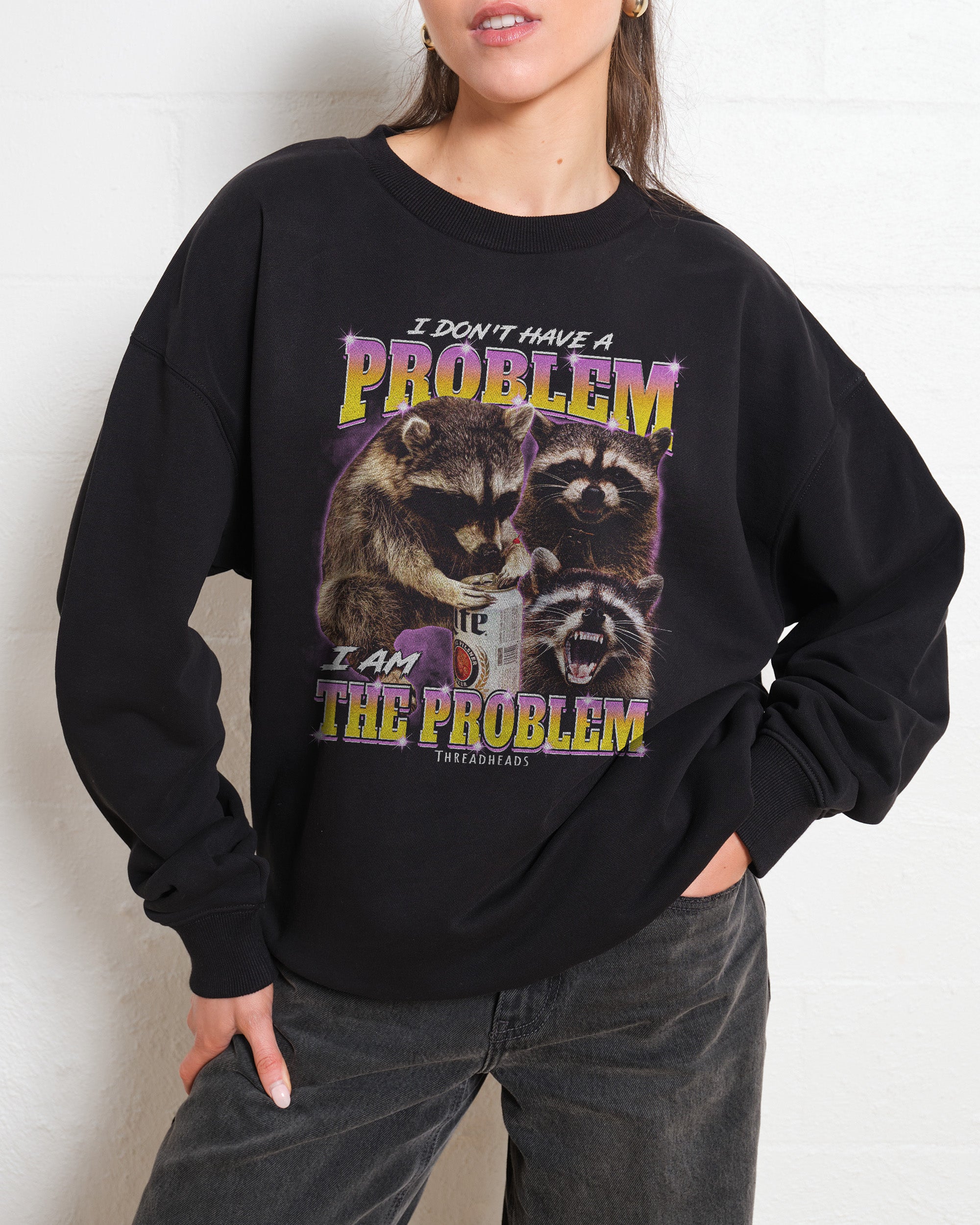 I Am The Problem Sweatshirt Australia Online