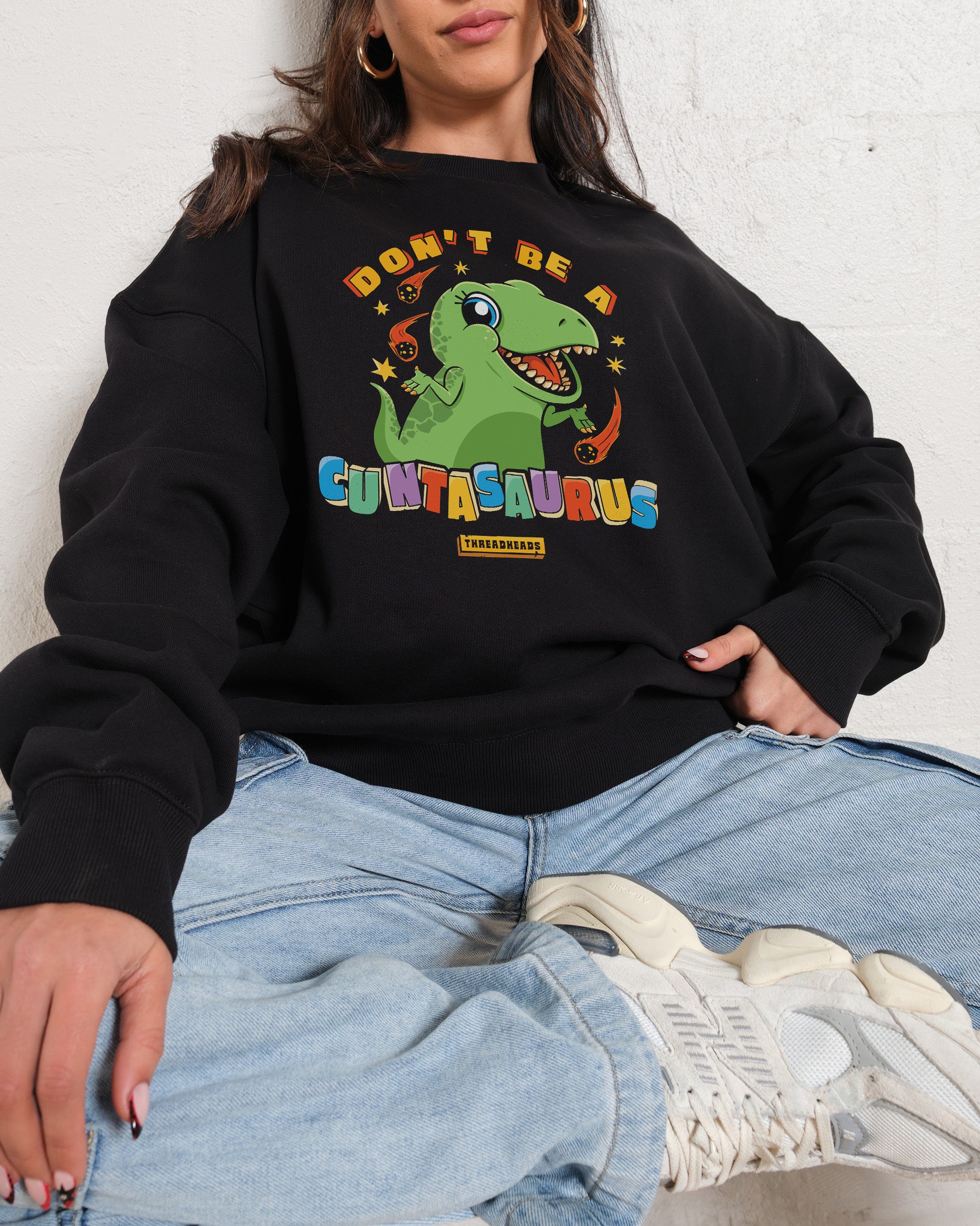 Don't Be a Cuntasaurus Sweatshirt Australia Online