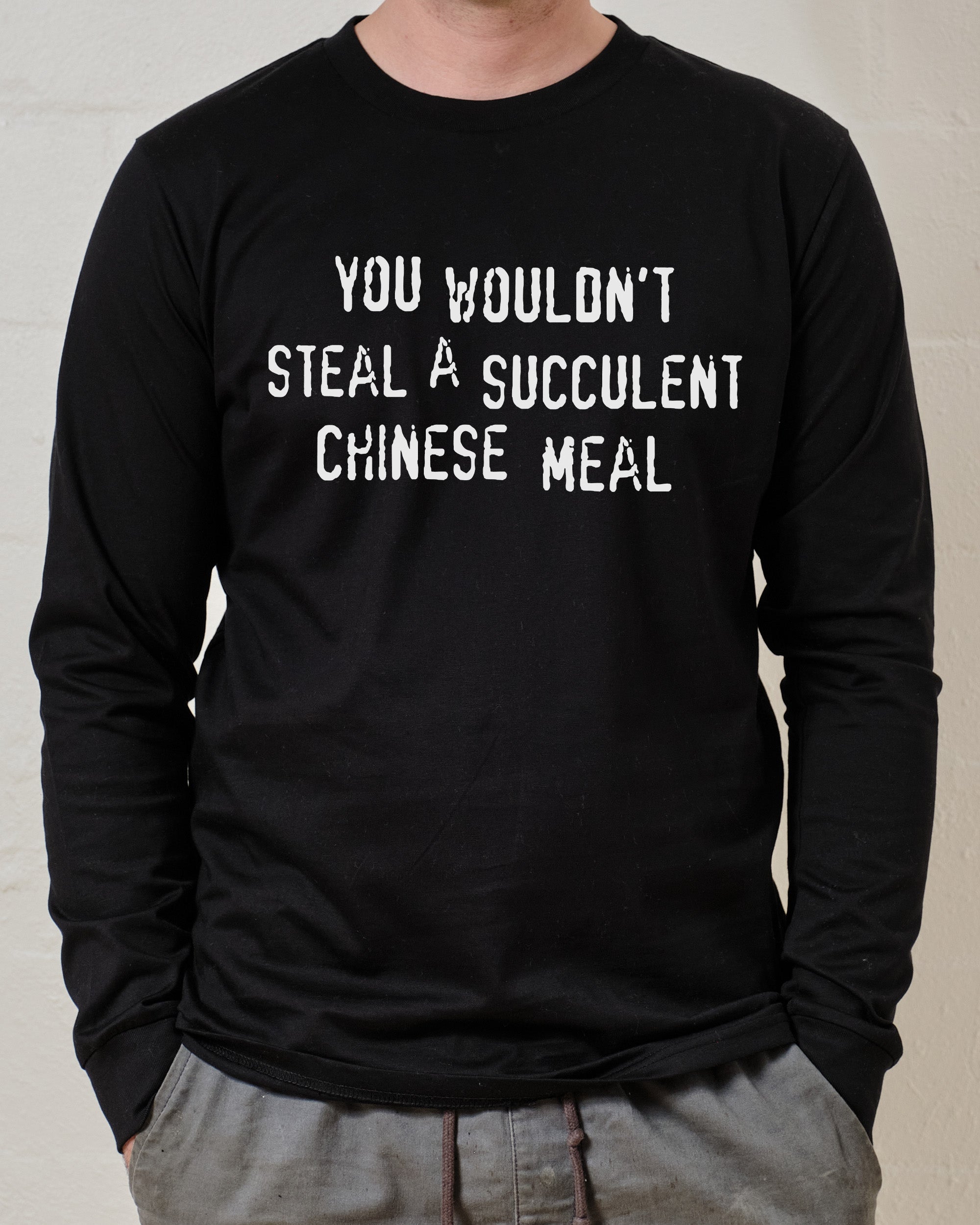 You Wouldn't Steal a Succulent Chinese Meal Long Sleeve Australia Online