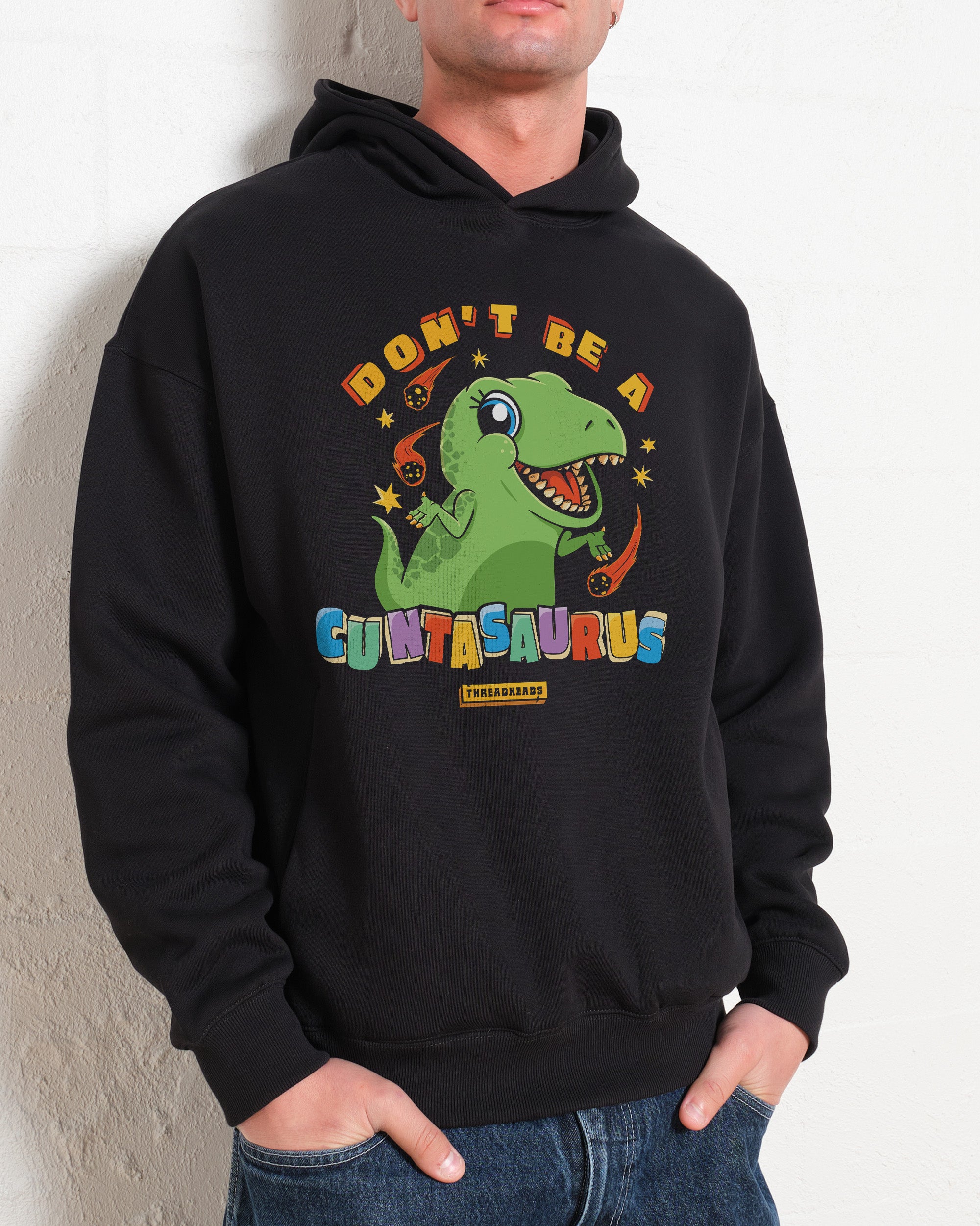 Don't Be a Cuntasaurus Hoodie Australia Online