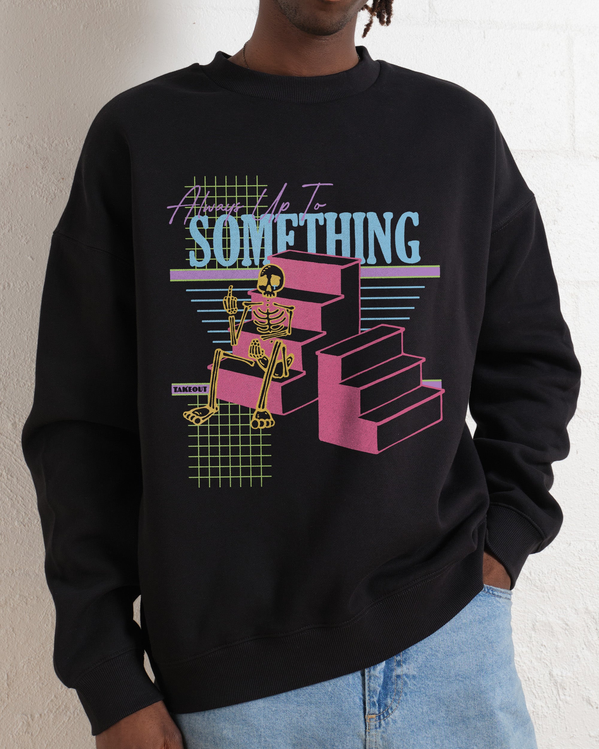 Always Up To Something Sweatshirt