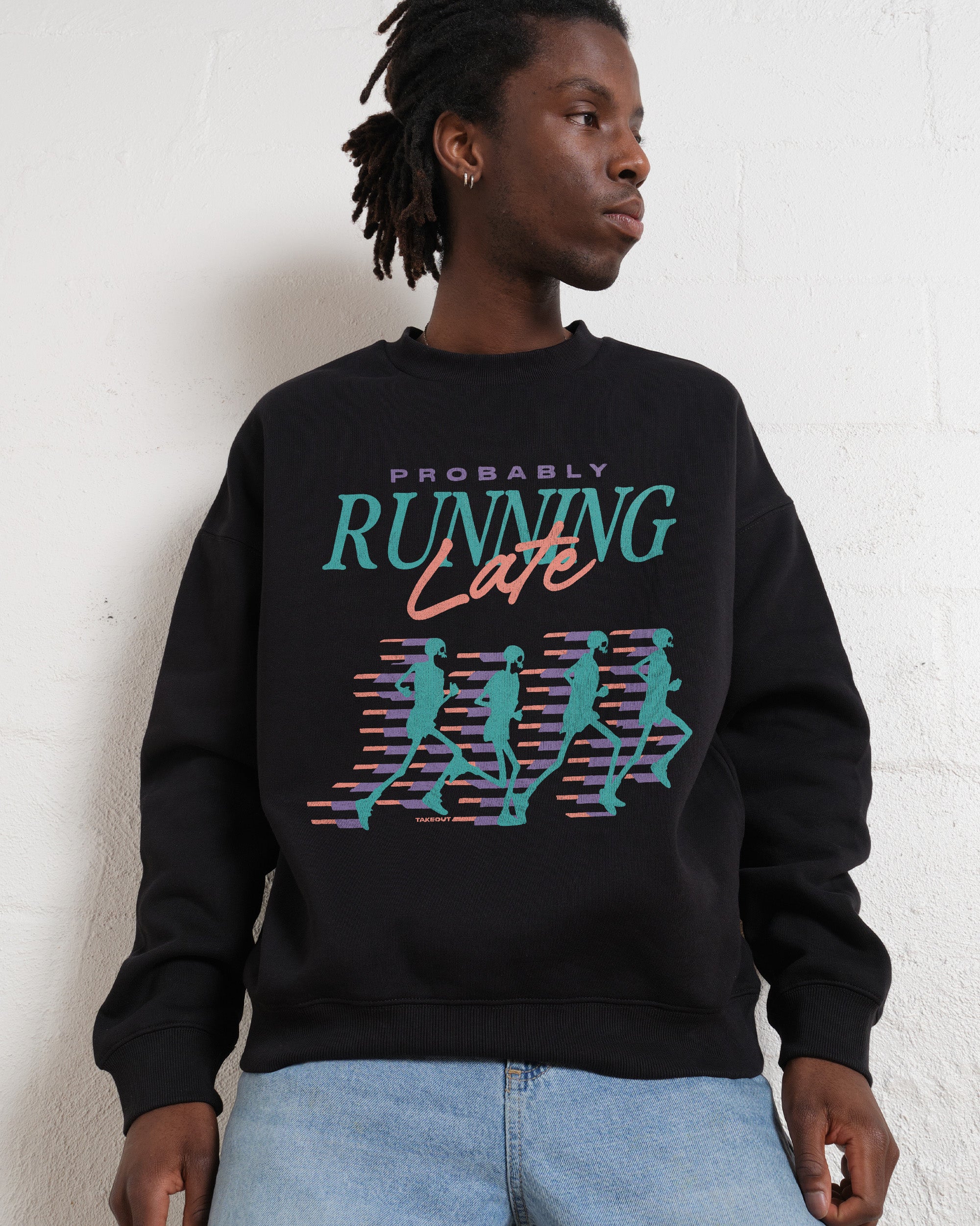 Probably Running Late Sweatshirt