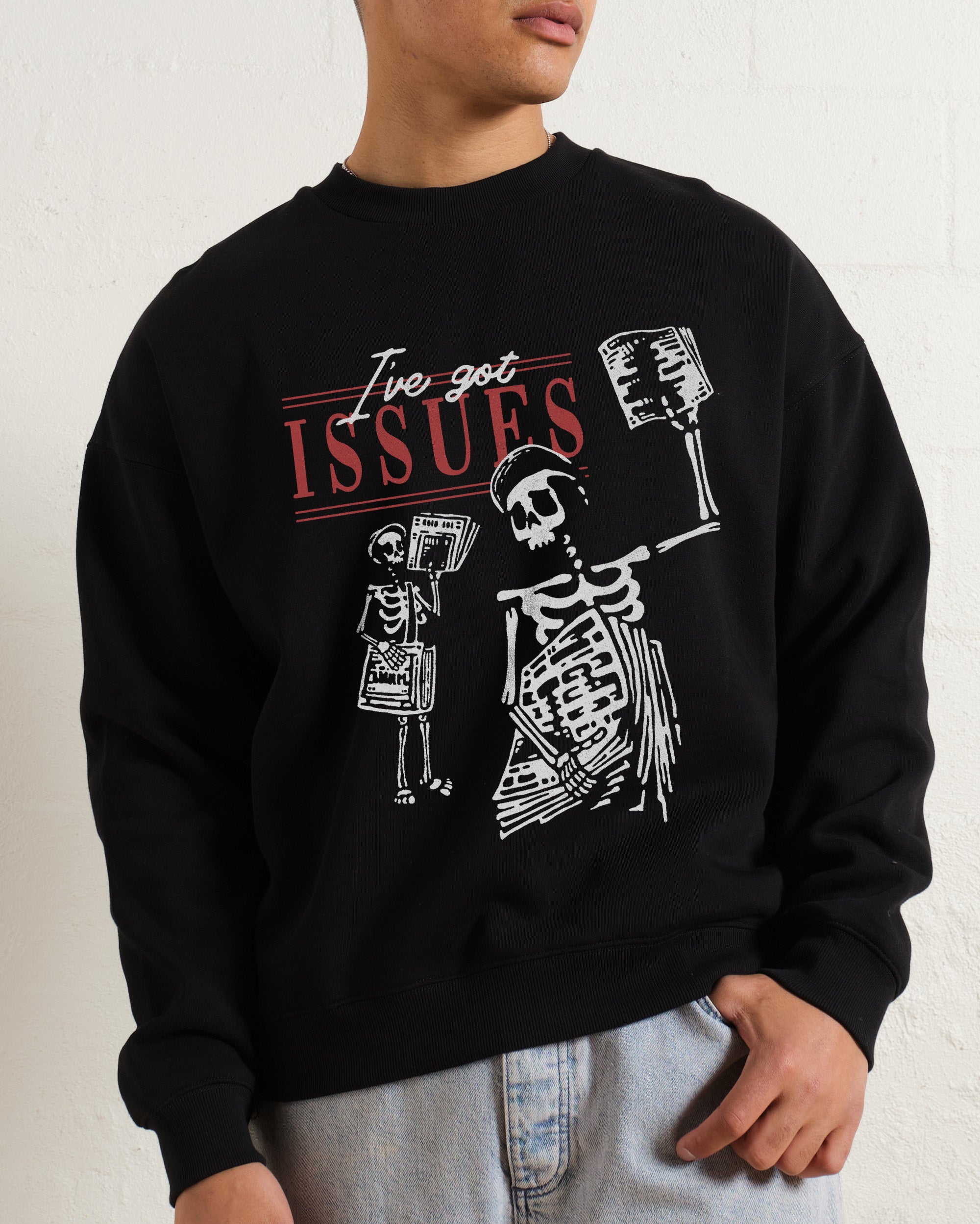 I've Got Issues Sweatshirt