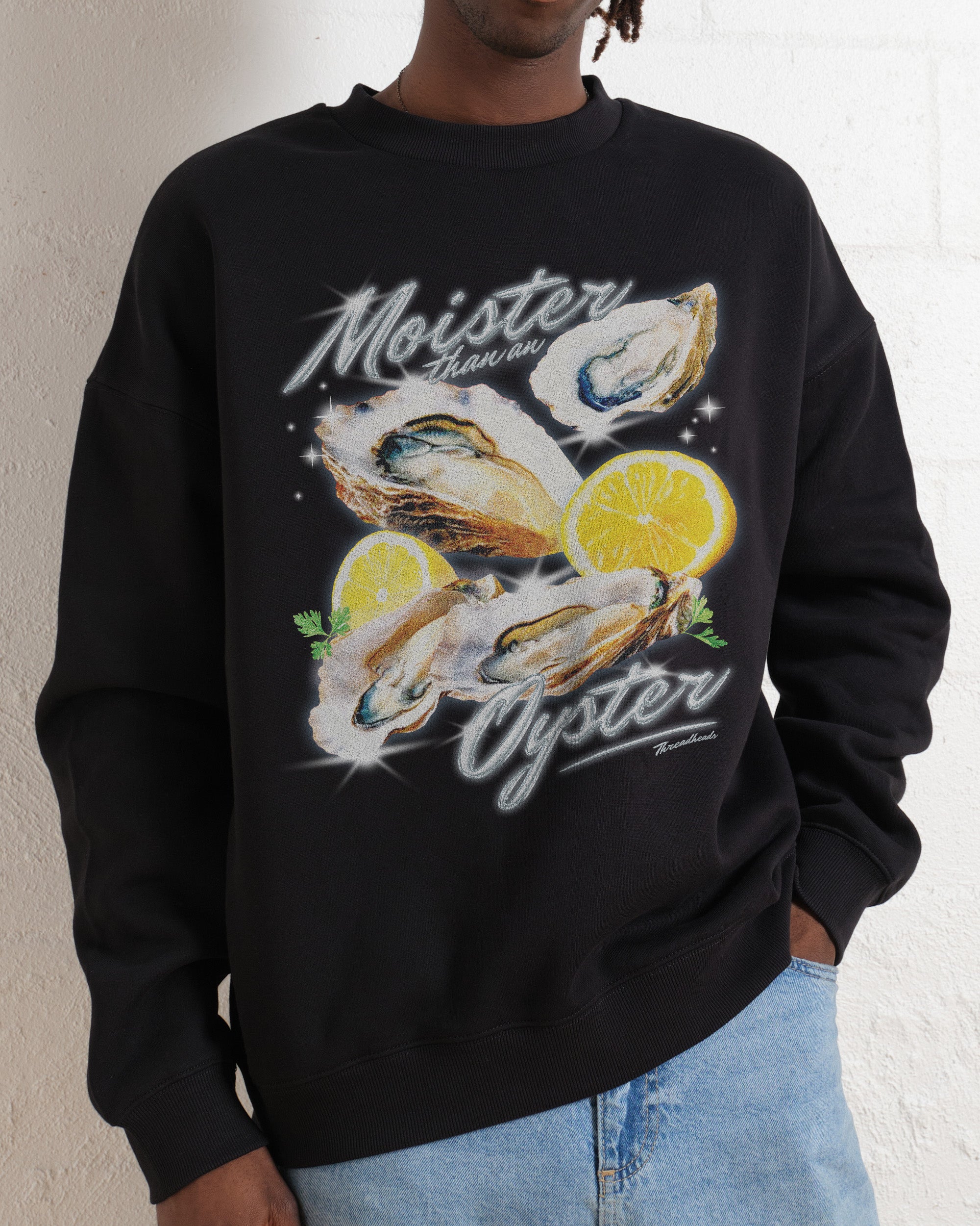 Moister Than An Oyster Sweatshirt