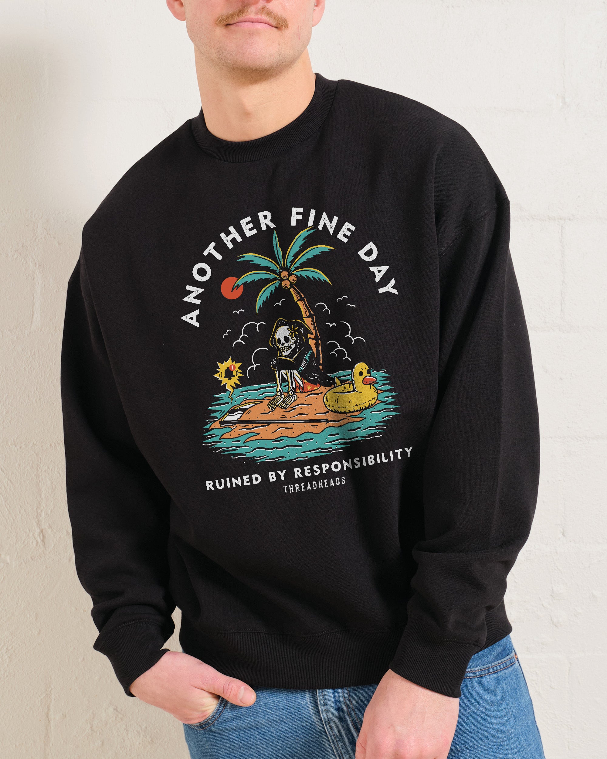 Another Fine Day Ruined by Responsibility Sweatshirt Australia Online