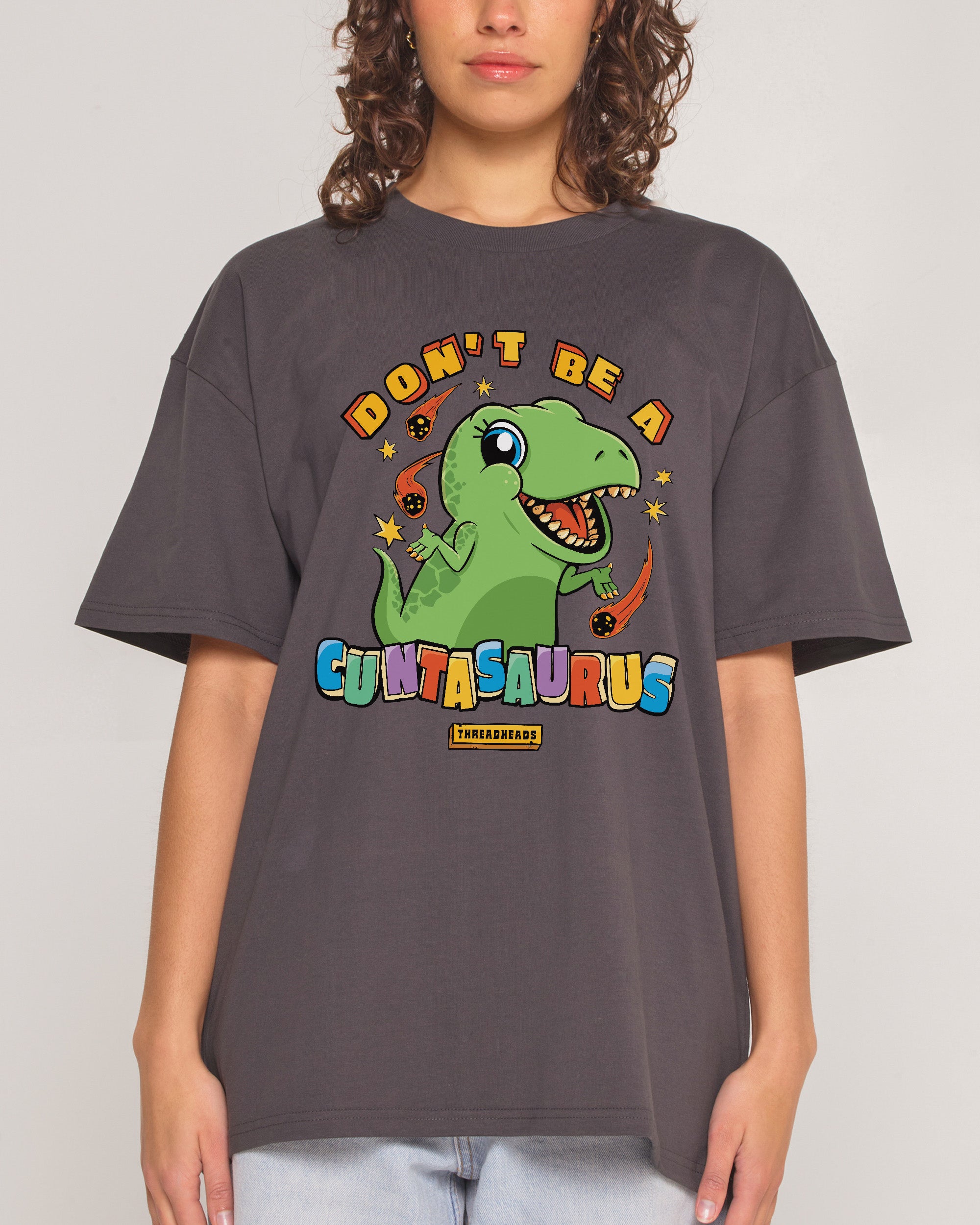 Don't Be A Cuntasaurus T-Shirt