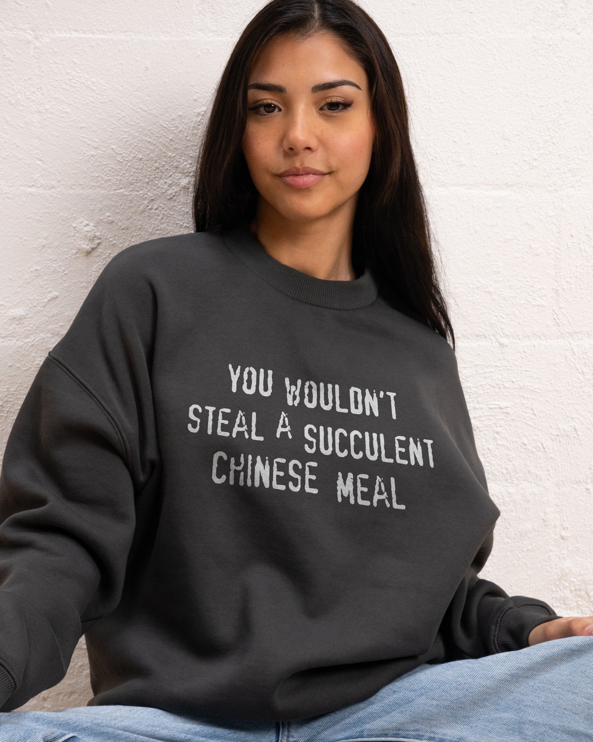 You Wouldn't Steal a Succulent Chinese Meal Sweatshirt