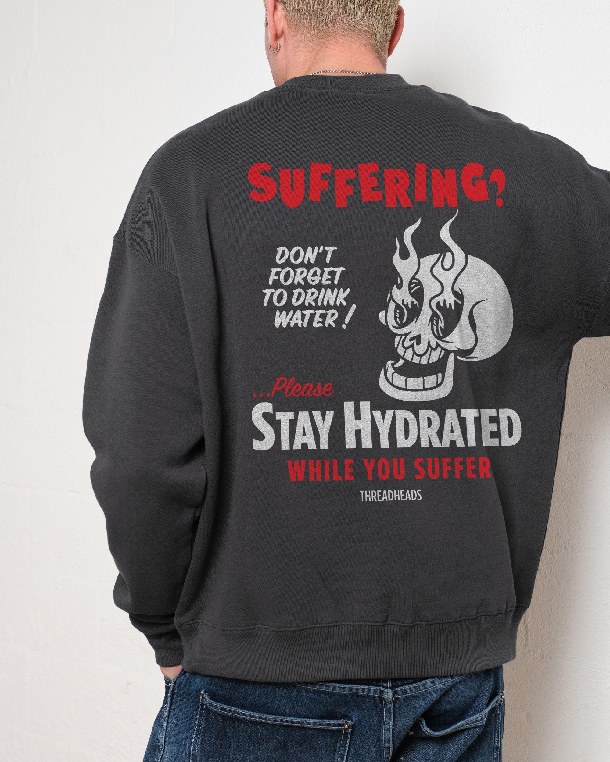 Stay Hydrated While You Suffer Sweatshirt