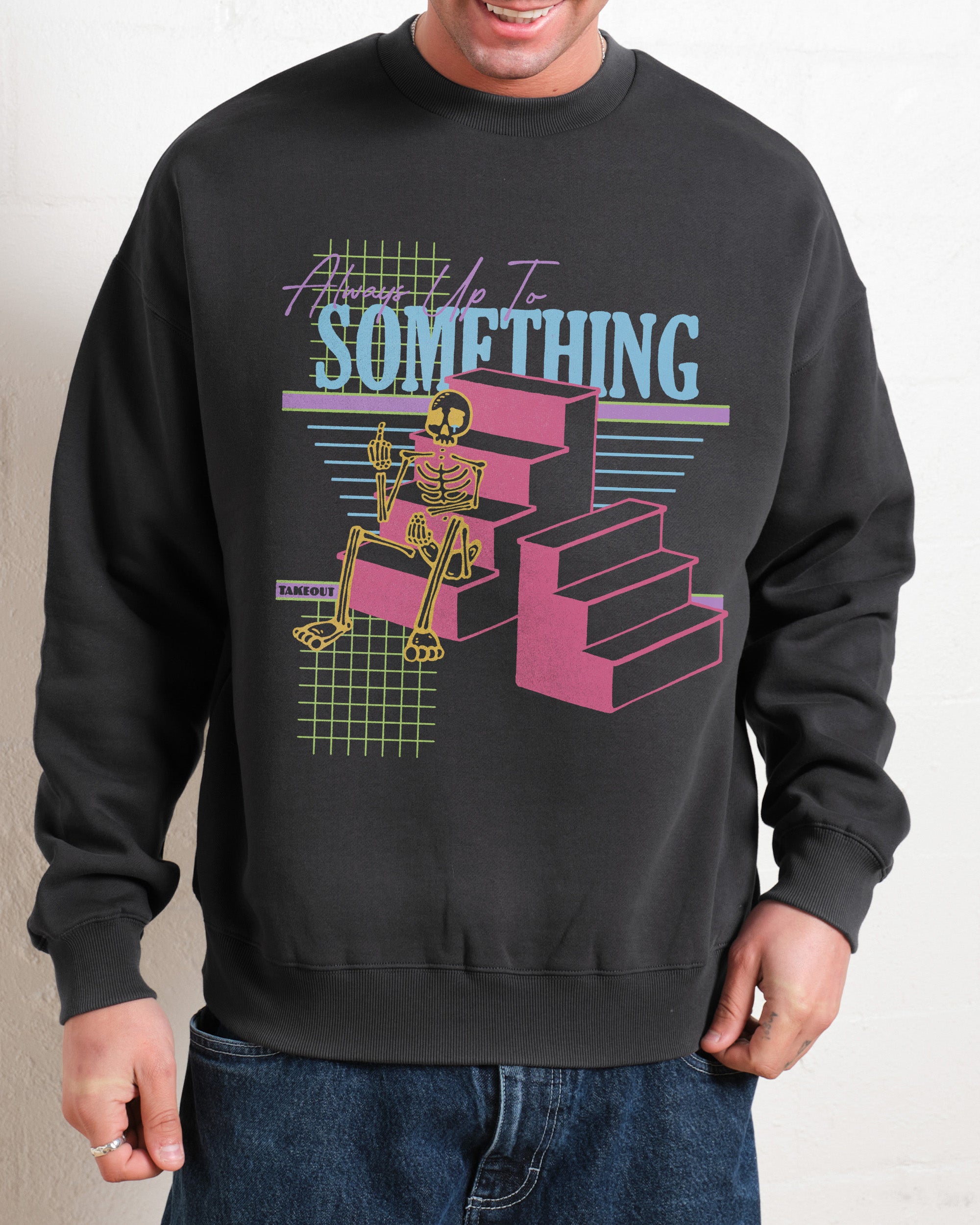 Always Up To Something Sweatshirt