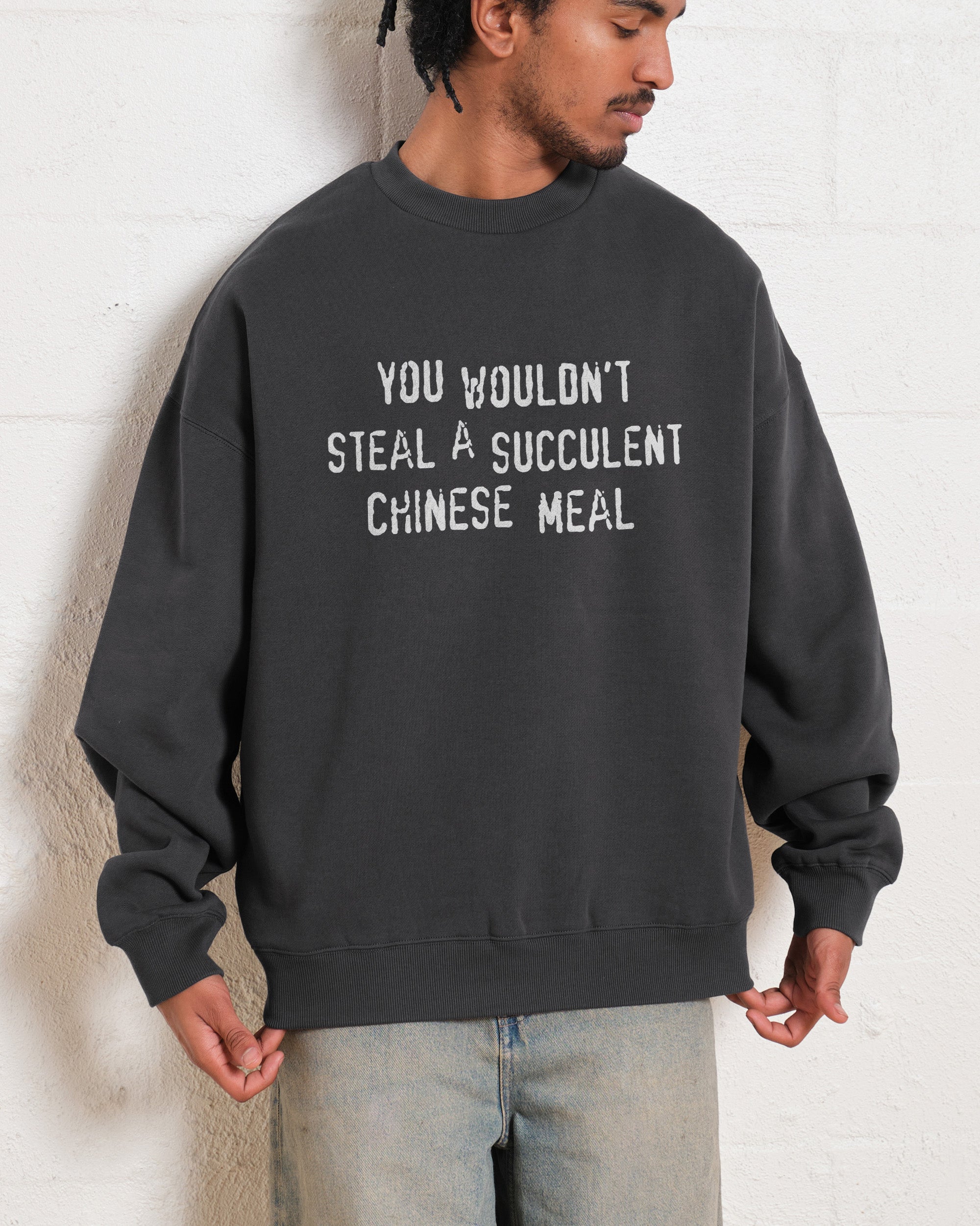 You Wouldn't Steal a Succulent Chinese Meal Sweatshirt