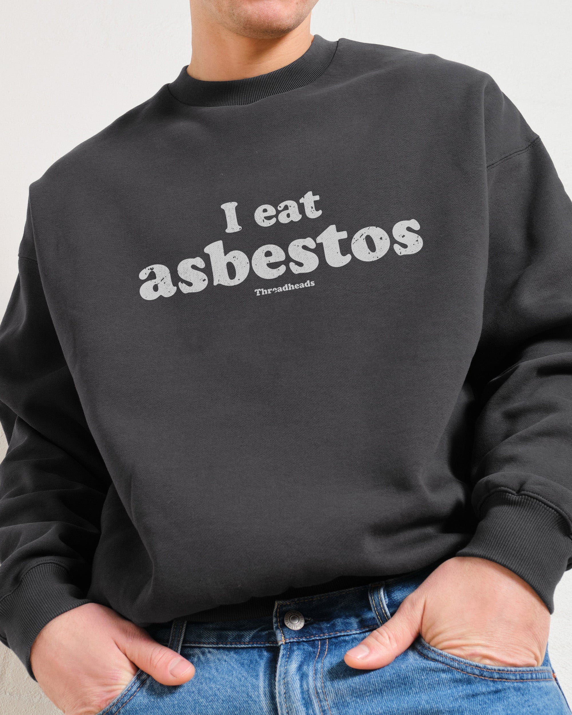 I Eat Asbestos Sweatshirt