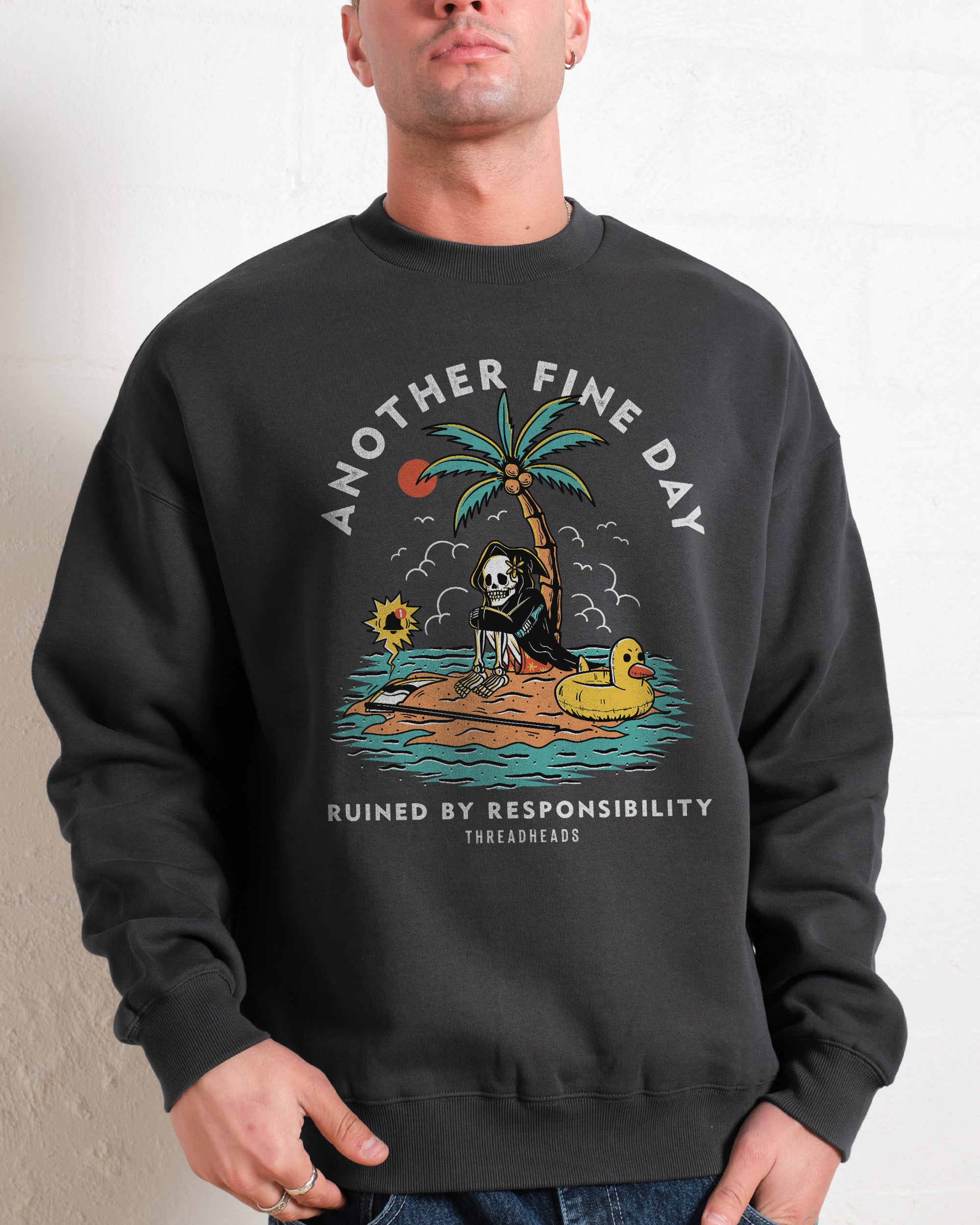 Another Fine Day Ruined by Responsibility Sweatshirt