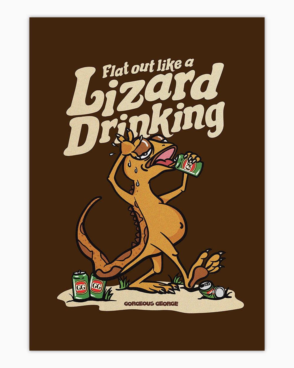 Flat Out Like a Lizard Drinking Art Print