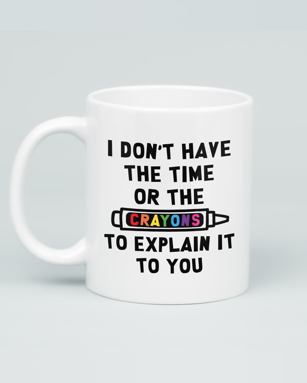I Don't Have The Time or The Crayons Mug | Threadheads