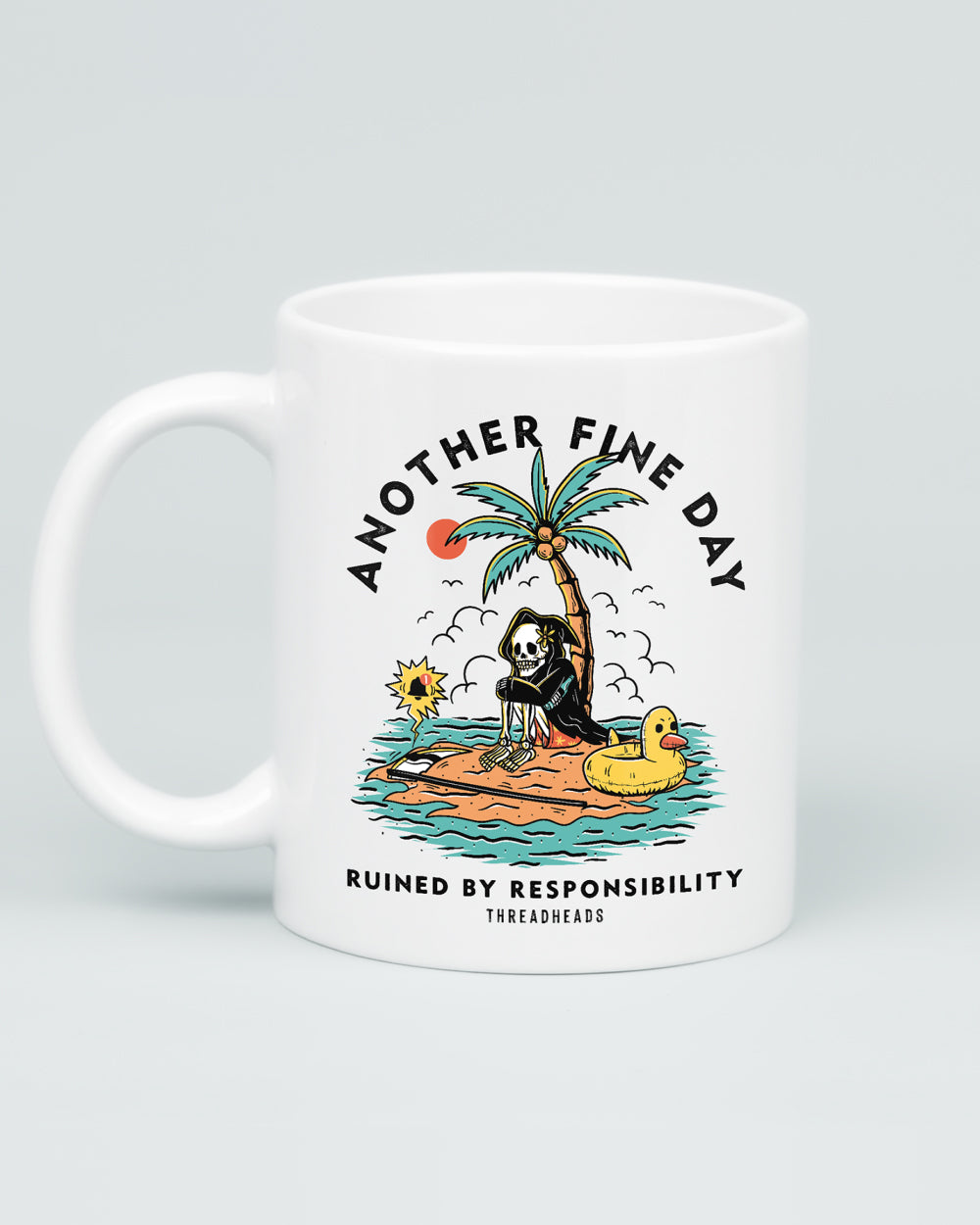Another Fine Day Ruined by Responsibility Mug | Threadheads