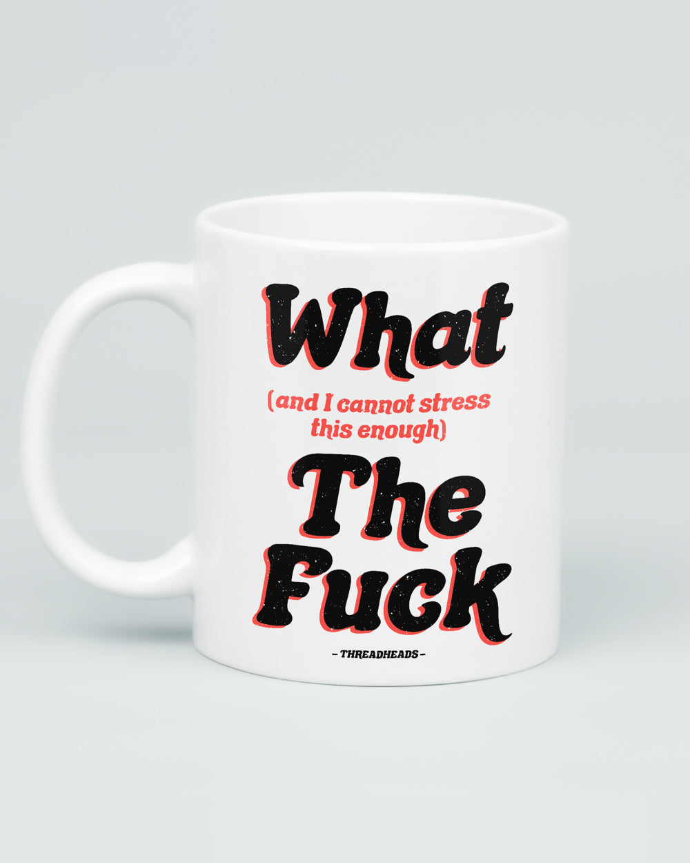 What The Fuck Mug | Threadheads