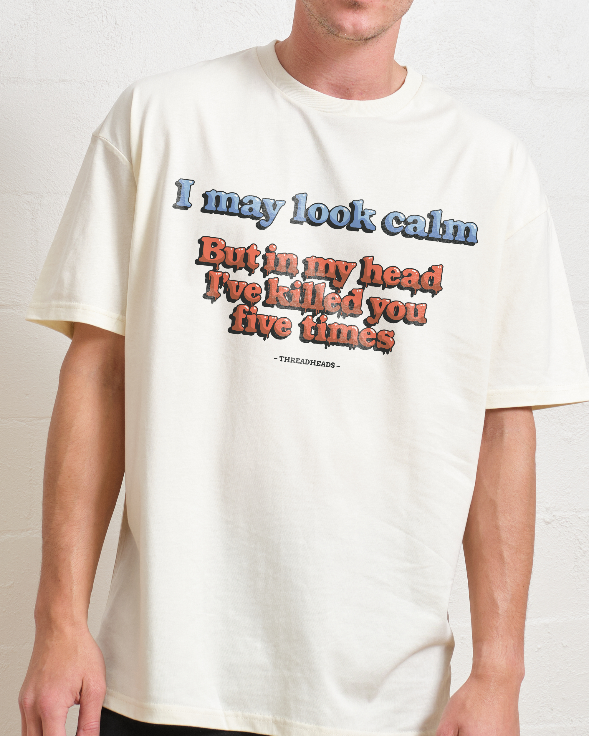 I May Look Calm But In My Head T-Shirt
