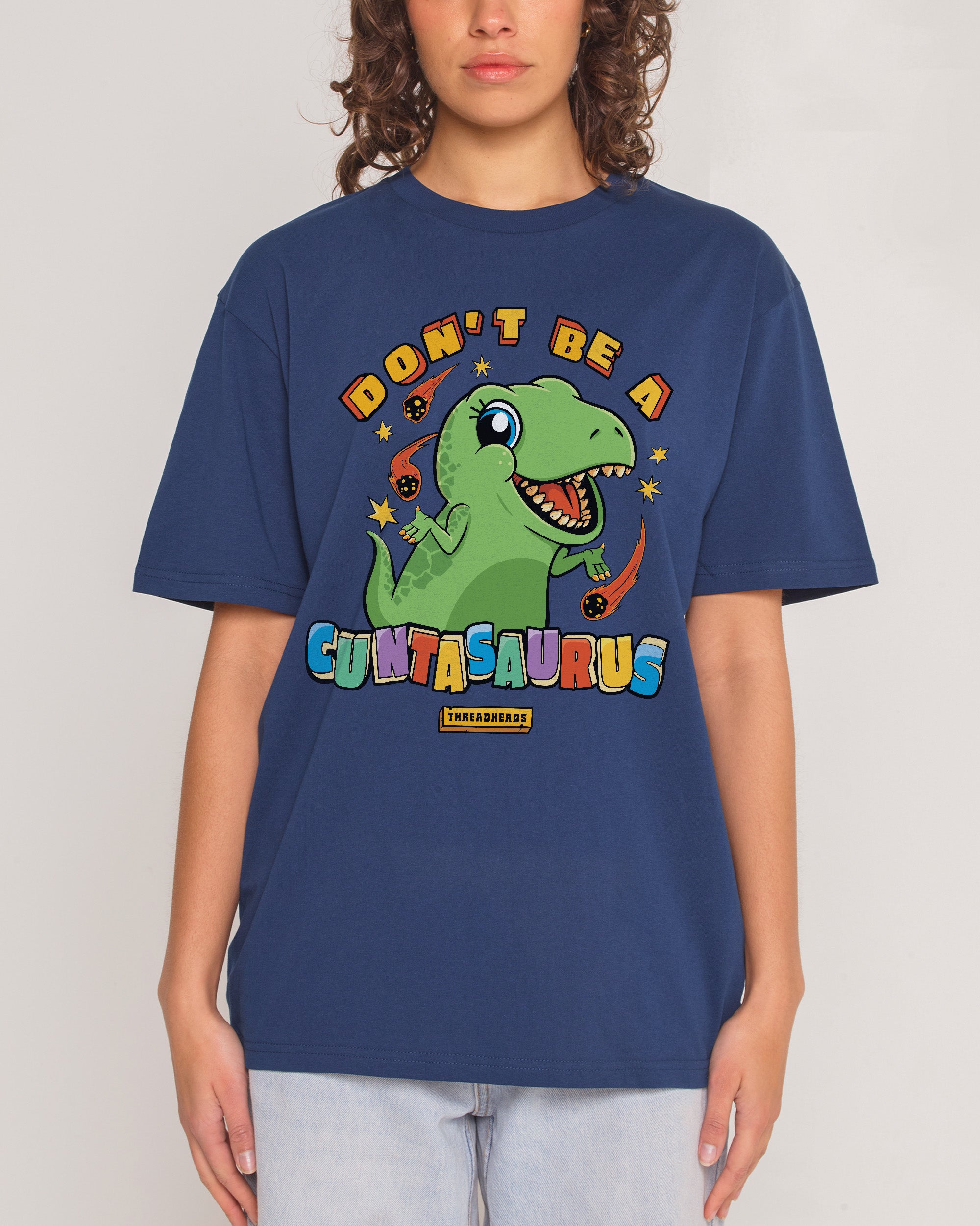 Don't Be A Cuntasaurus T-Shirt