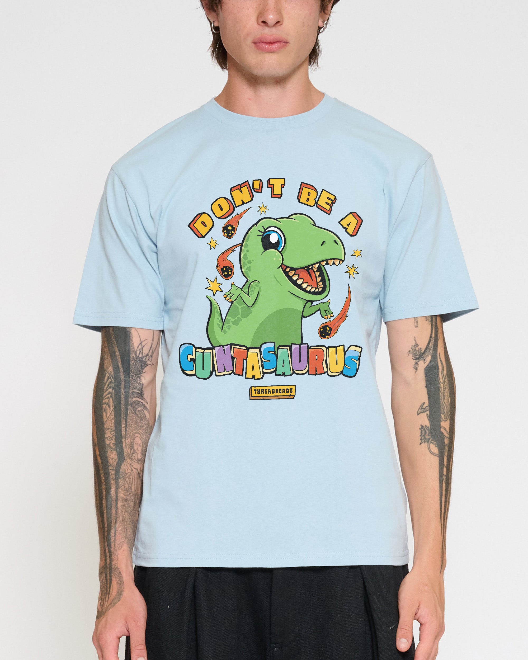 Don't Be A Cuntasaurus T-Shirt