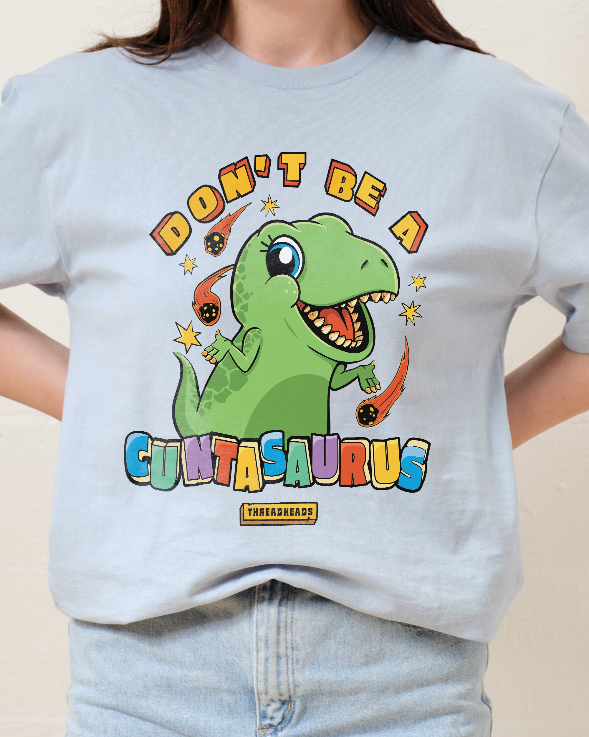 Don't Be A Cuntasaurus T-Shirt