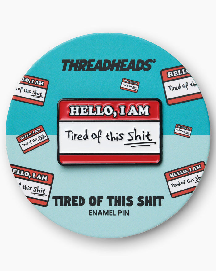 Tired Of This Shit Enamel Pin | Threadheads Exclusive
