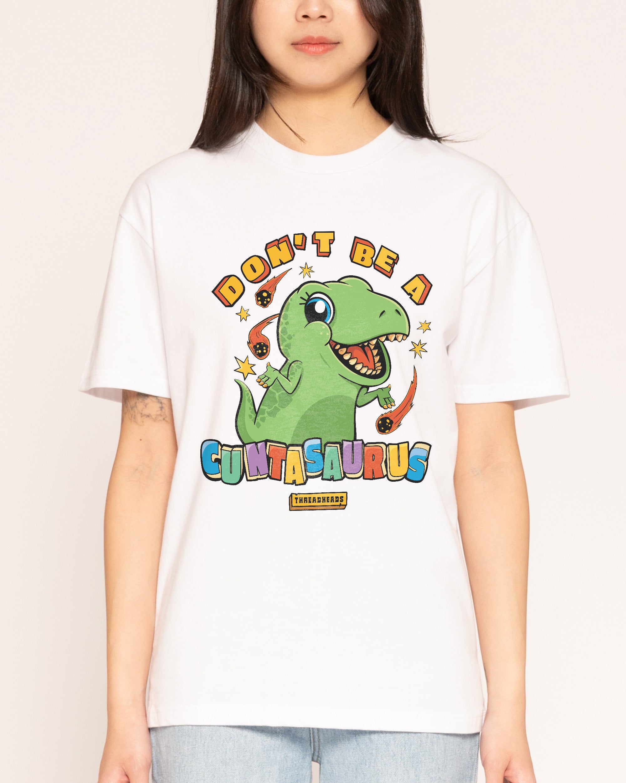 Don't Be A Cuntasaurus T-Shirt