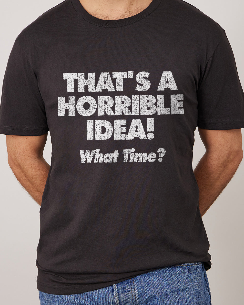 That's A Horrible Idea - What Time? T-Shirt Australia Online #colour_coal