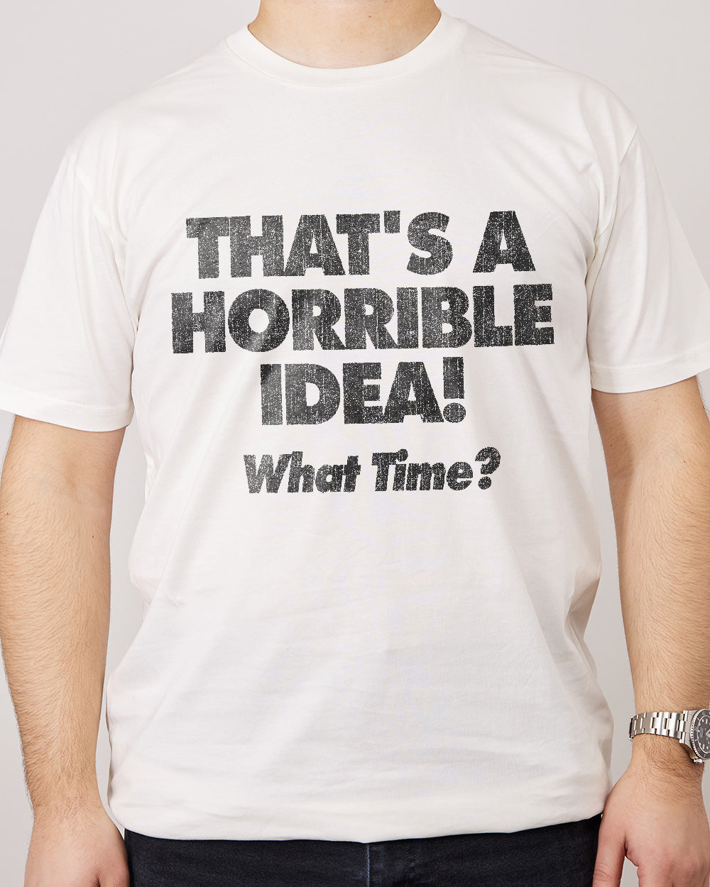 That's A Horrible Idea - What Time? T-Shirt Australia Online #colour_natural