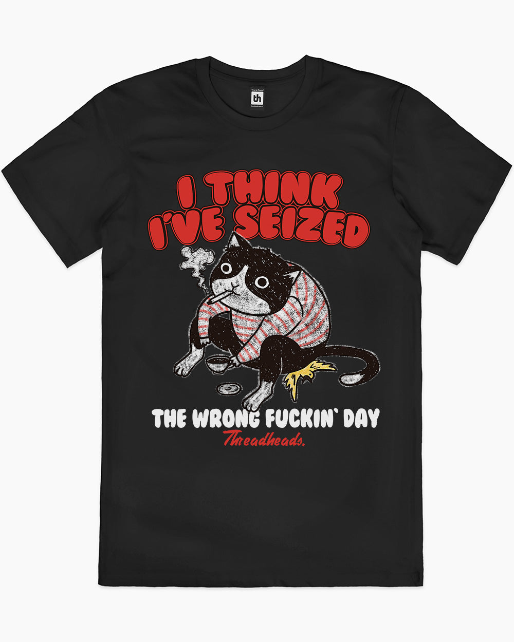 I Think I've Seized The Wrong Fucking Day T-Shirt Australia Online #colour_black