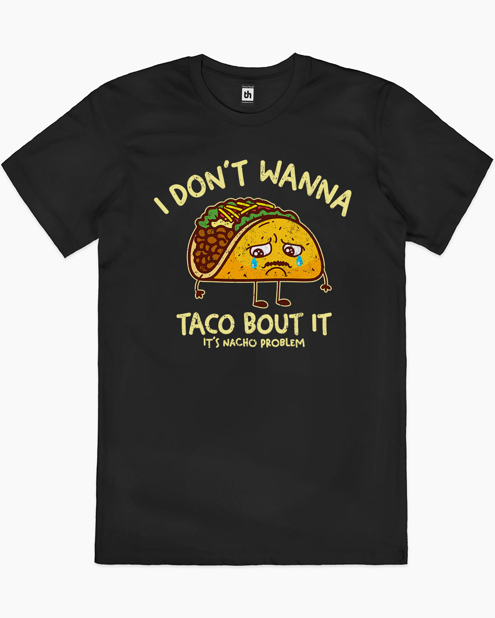 I Don't Wanna Taco Bout It T-Shirt Australia Online #colour_black