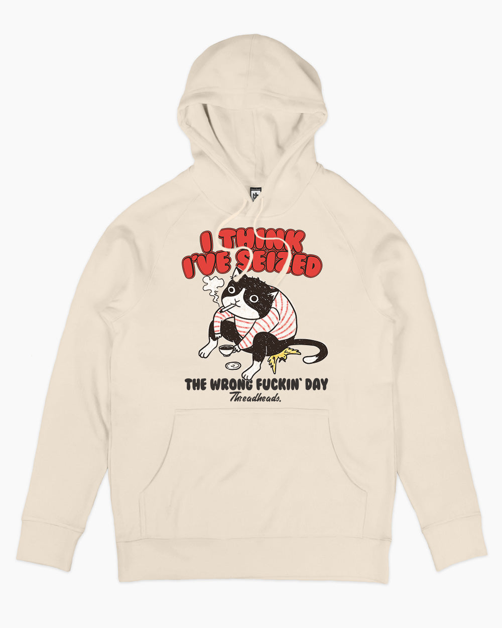 I Think I've Seized The Wrong Fucking Day Hoodie Australia Online #colour_natural