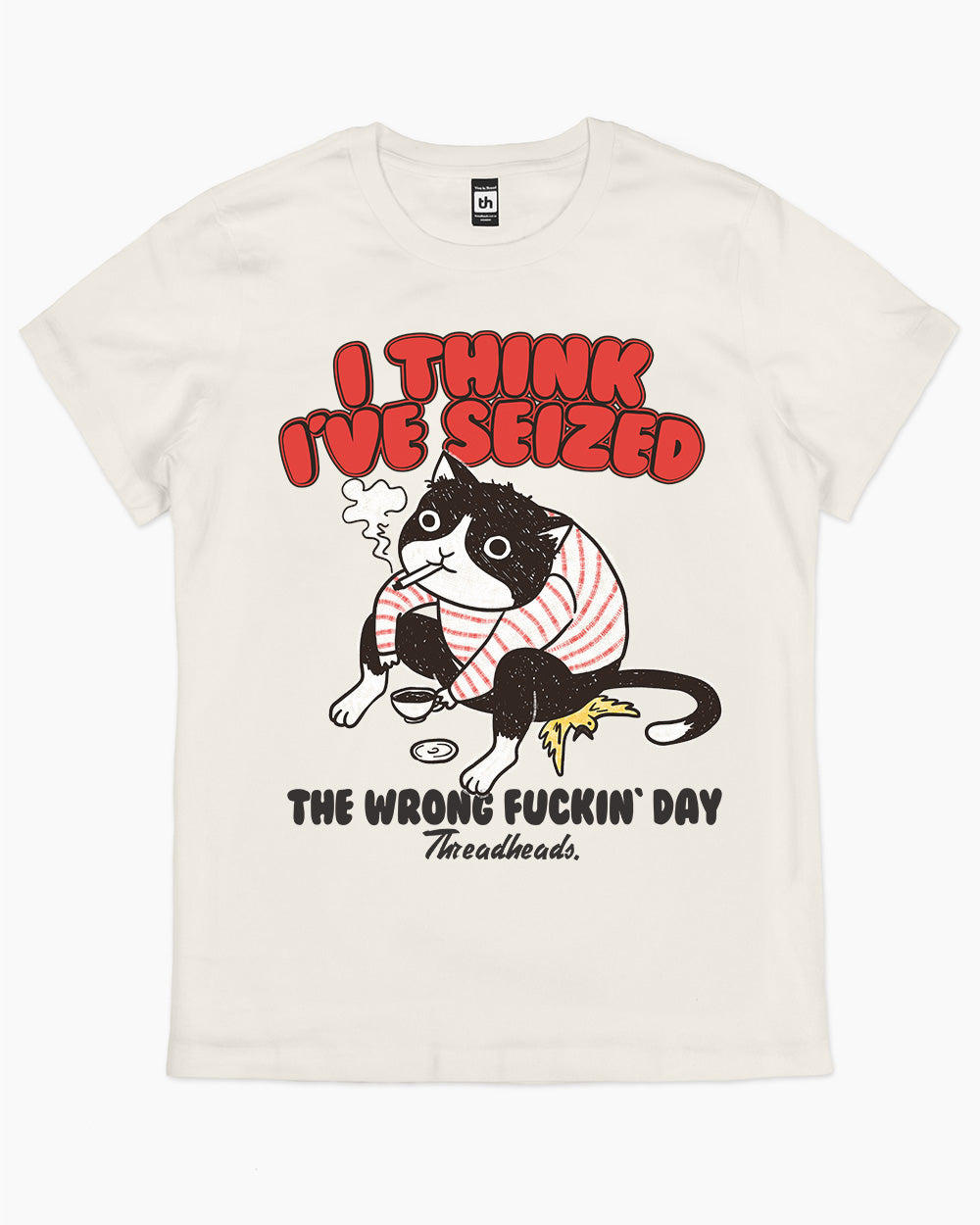 I Think I've Seized The Wrong Fucking Day T-Shirt Australia Online #colour_natural