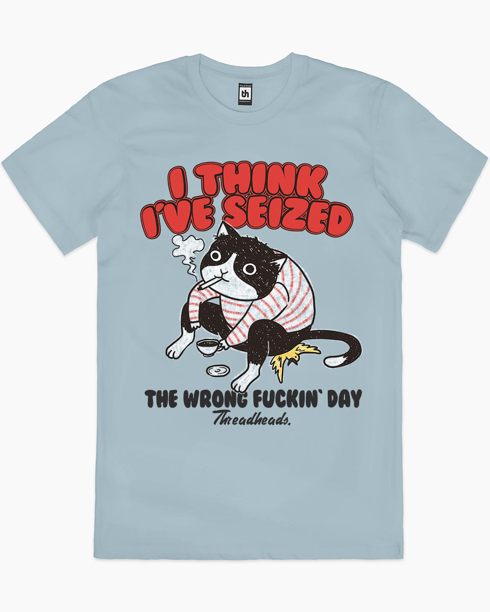 I Think I've Seized The Wrong Fucking Day T-Shirt Australia Online #colour_pale blue