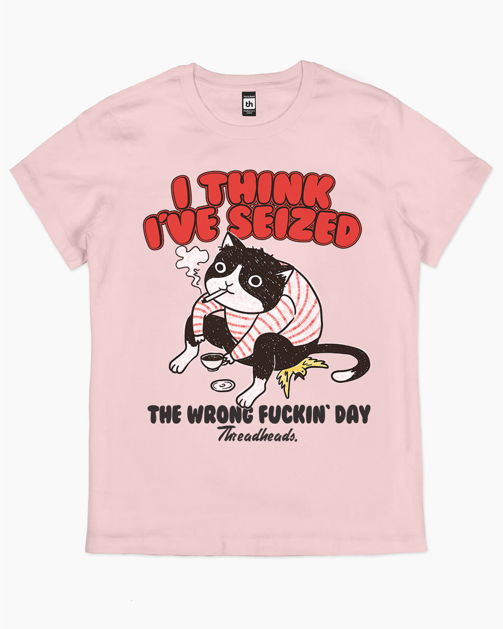 I Think I've Seized The Wrong Fucking Day T-Shirt Australia Online #colour_pink